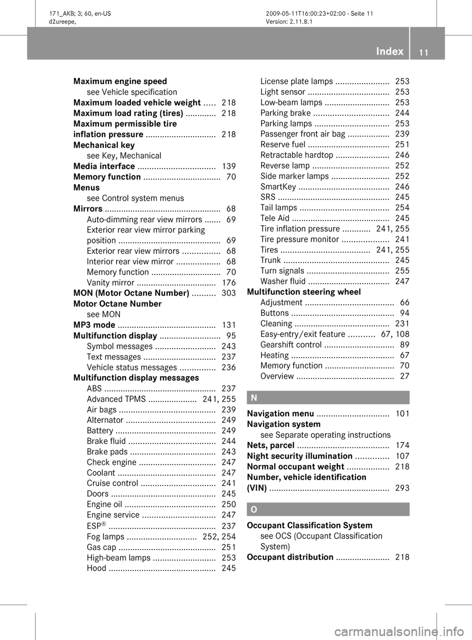 MERCEDES-BENZ SLK500 2011 R170 User Guide Maximum engine speed
see Vehicle specification
Maximum loaded vehicle weight .....218
Maximum load rating (tires) .............218
Maximum permissible tire
inflation pressu MERCEDES-BENZ SLK500 2011 R170 User Guide Maximum engine speed
see Vehicle specification
Maximum loaded vehicle weight .....218
Maximum load rating (tires) .............218
Maximum permissible tire
inflation pressu