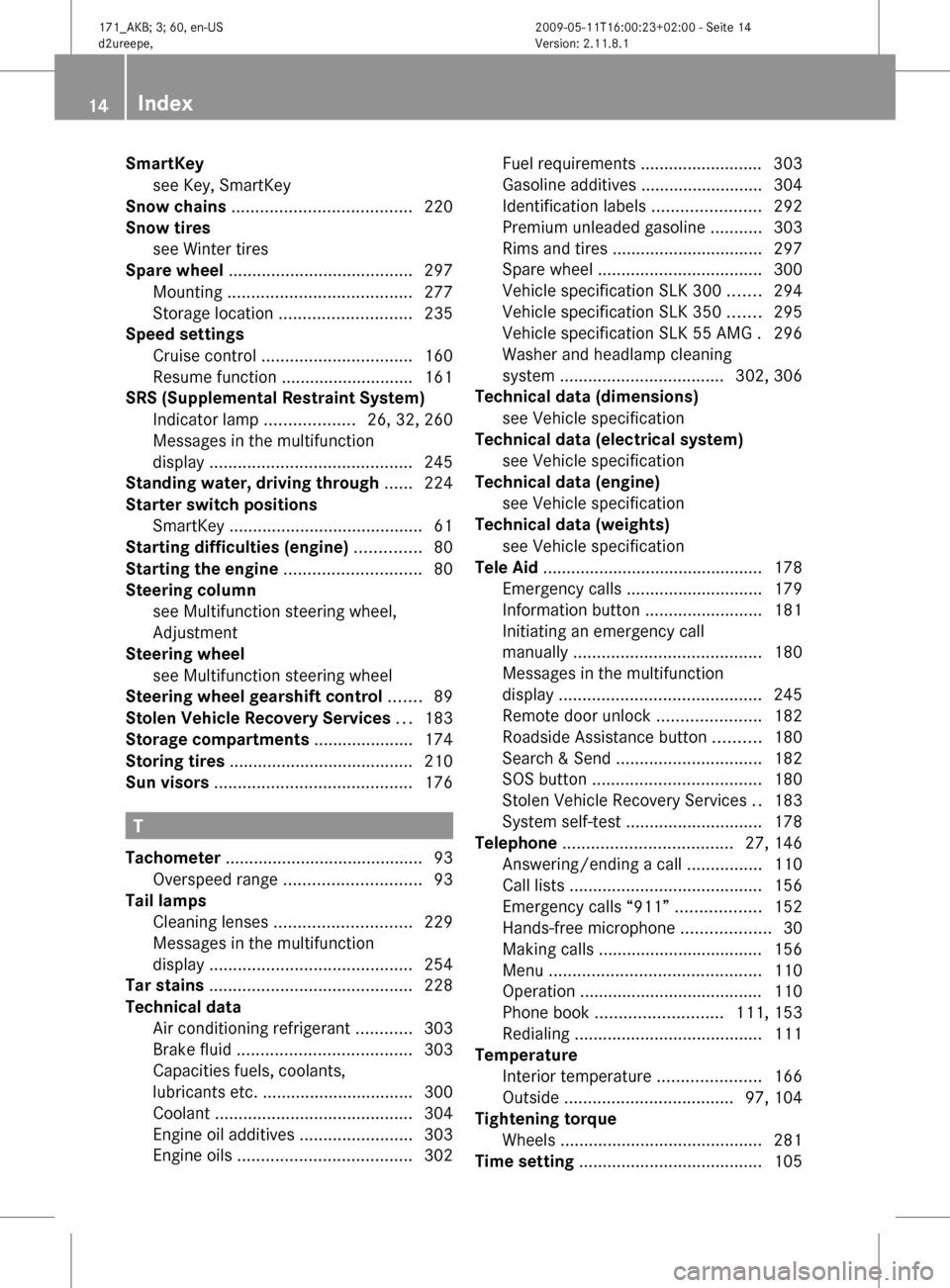 MERCEDES-BENZ SLK500 2011 R170 User Guide SmartKey
see Key, SmartKey
Snow chains ...................................... 220
Snow tires see Winter tires
Spare wheel MERCEDES-BENZ SLK500 2011 R170 User Guide SmartKey
see Key, SmartKey
Snow chains ...................................... 220
Snow tires see Winter tires
Spare wheel