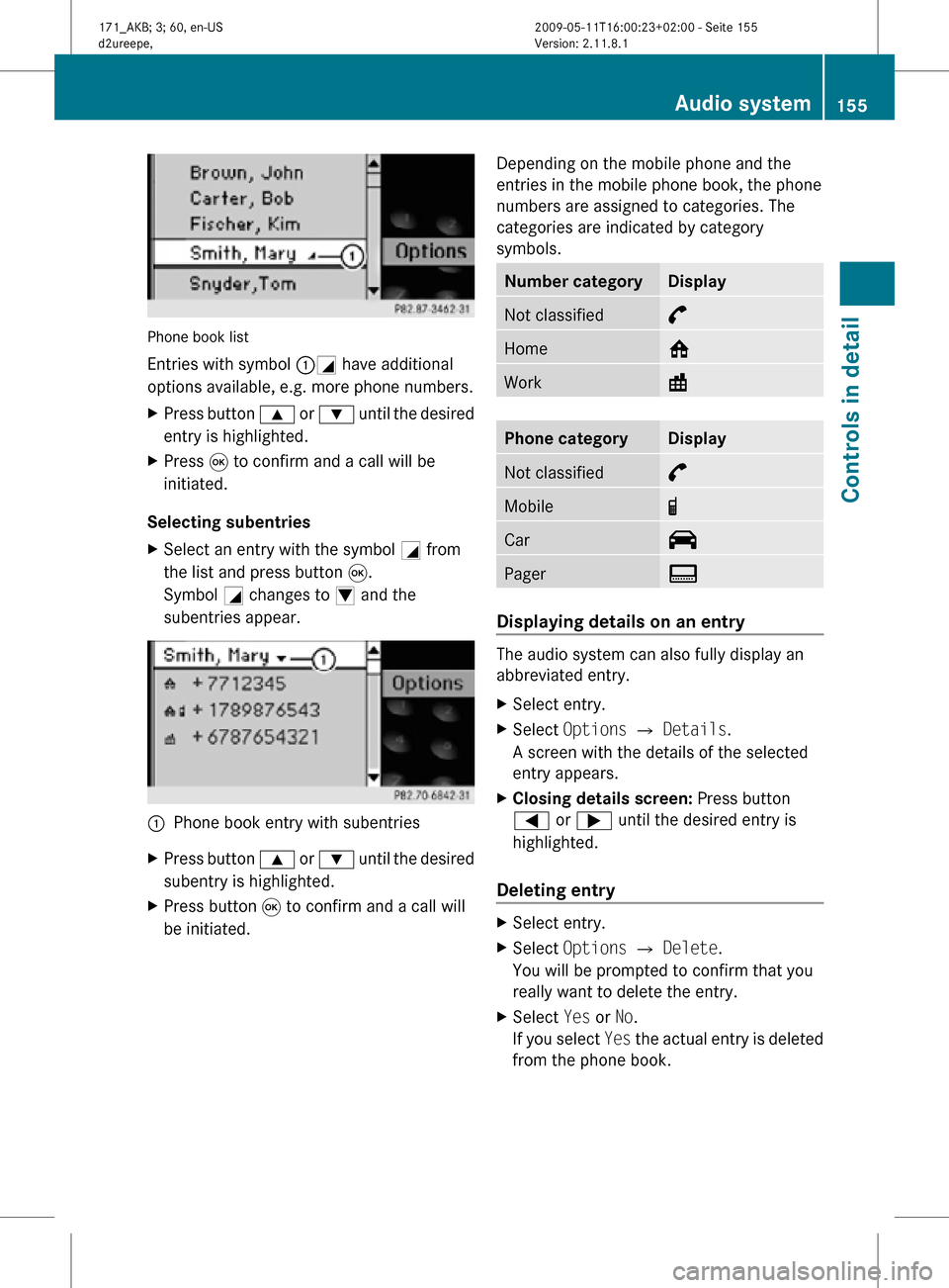 MERCEDES-BENZ SLK55AMG 2011 R170 Owners Manual Phone book list
Entries with symbol :G have additional
options available, e.g. more phone numbers.
X
Press button 9 or : until the desired
entry is highlighted.
X Press 9 to confirm and a call will b MERCEDES-BENZ SLK55AMG 2011 R170 Owners Manual Phone book list
Entries with symbol :G have additional
options available, e.g. more phone numbers.
X
Press button 9 or : until the desired
entry is highlighted.
X Press 9 to confirm and a call will b