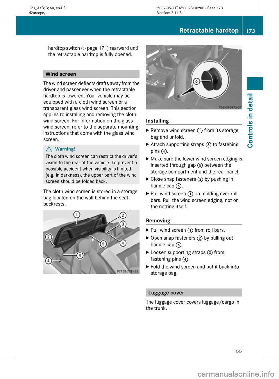 MERCEDES-BENZ SLK55AMG 2011 R170 Owners Manual hardtop switch (Y page 171) rearward until
the retractable hardtop is fully opened. Wind screen
The wind screen deflects drafts away from the
driver and passenger when the retractable
hardtop is lower MERCEDES-BENZ SLK55AMG 2011 R170 Owners Manual hardtop switch (Y page 171) rearward until
the retractable hardtop is fully opened. Wind screen
The wind screen deflects drafts away from the
driver and passenger when the retractable
hardtop is lower