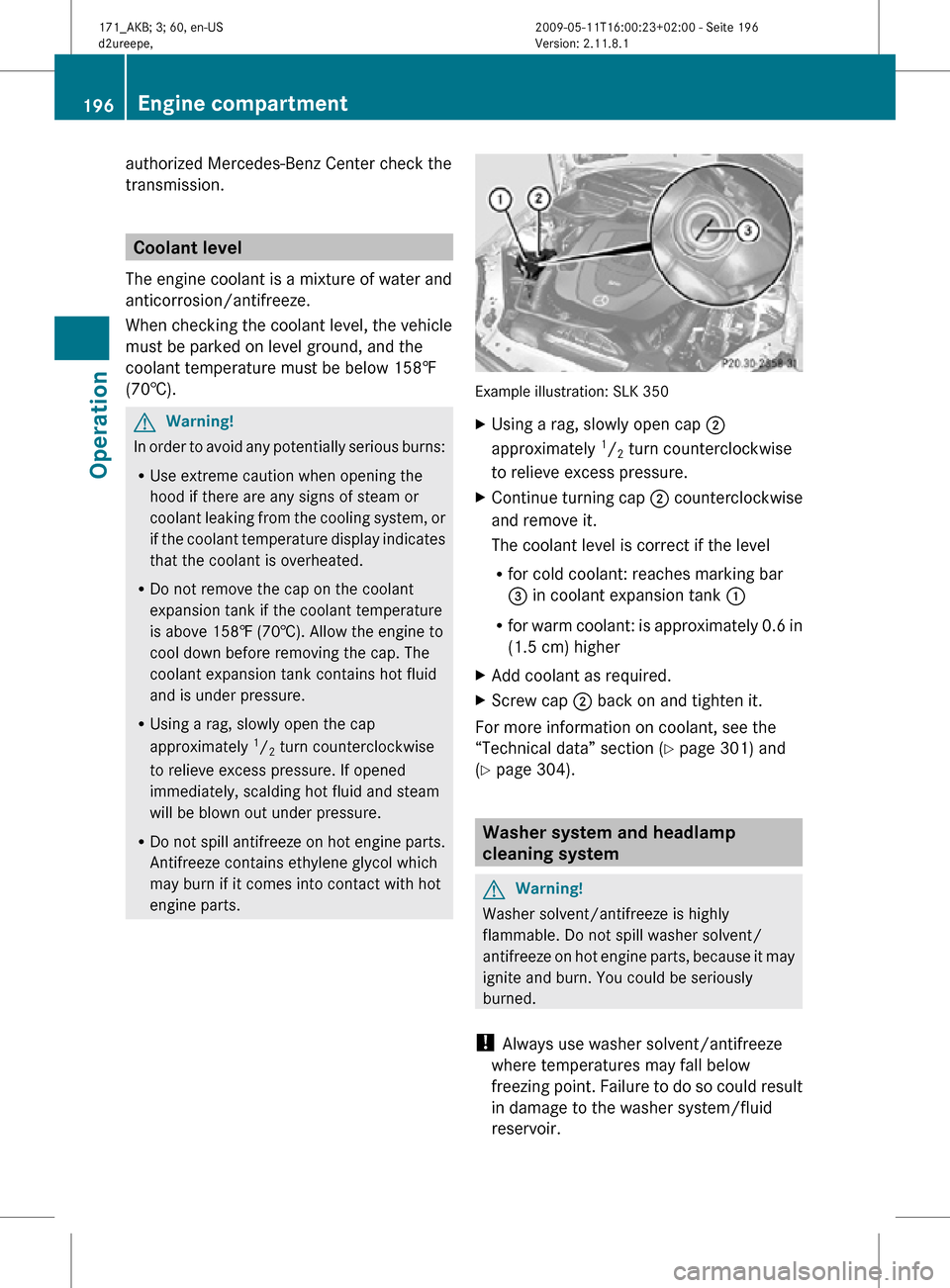 MERCEDES-BENZ SLK55AMG 2011 R170 Owners Manual authorized Mercedes-Benz Center check the
transmission.
Coolant level
The engine coolant is a mixture of water and
anticorrosion/antifreeze.
When checking the coolant level, the vehicle
must be parked MERCEDES-BENZ SLK55AMG 2011 R170 Owners Manual authorized Mercedes-Benz Center check the
transmission.
Coolant level
The engine coolant is a mixture of water and
anticorrosion/antifreeze.
When checking the coolant level, the vehicle
must be parked