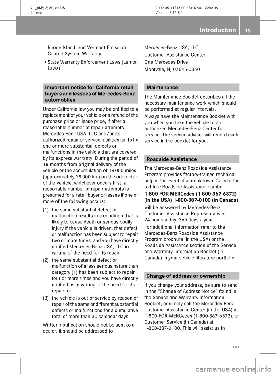 MERCEDES-BENZ SLK500 2011 R170 Owners Guide Rhode Island, and Vermont Emission
Control System Warranty
R State Warranty Enforcement Laws (Lemon
Laws) Important notice for California retail
buyers
and lessees of Mercedes-Benz
automobiles
Unde MERCEDES-BENZ SLK500 2011 R170 Owners Guide Rhode Island, and Vermont Emission
Control System Warranty
R State Warranty Enforcement Laws (Lemon
Laws) Important notice for California retail
buyers
and lessees of Mercedes-Benz
automobiles
Unde