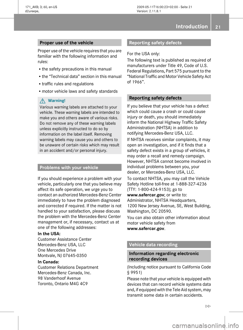MERCEDES-BENZ SLK500 2011 R170 Owners Guide Proper use of the vehicle
Proper use of the vehicle requires that you are
familiar with the following information and
rules:
R the safety precautions in this manual
R the “Technical data” section MERCEDES-BENZ SLK500 2011 R170 Owners Guide Proper use of the vehicle
Proper use of the vehicle requires that you are
familiar with the following information and
rules:
R the safety precautions in this manual
R the “Technical data” section