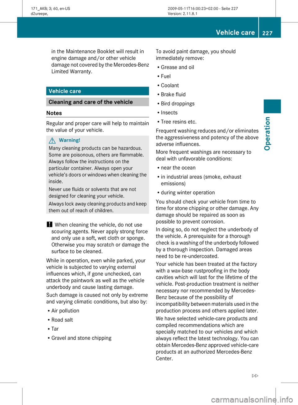 MERCEDES-BENZ SLK55AMG 2011 R170 Owners Manual in the Maintenance Booklet will result in
engine damage and/or other vehicle
damage
not covered by the Mercedes-Benz
Limited Warranty. Vehicle care
Cleaning and care of the vehicle
Notes Regular and MERCEDES-BENZ SLK55AMG 2011 R170 Owners Manual in the Maintenance Booklet will result in
engine damage and/or other vehicle
damage
not covered by the Mercedes-Benz
Limited Warranty. Vehicle care
Cleaning and care of the vehicle
Notes Regular and