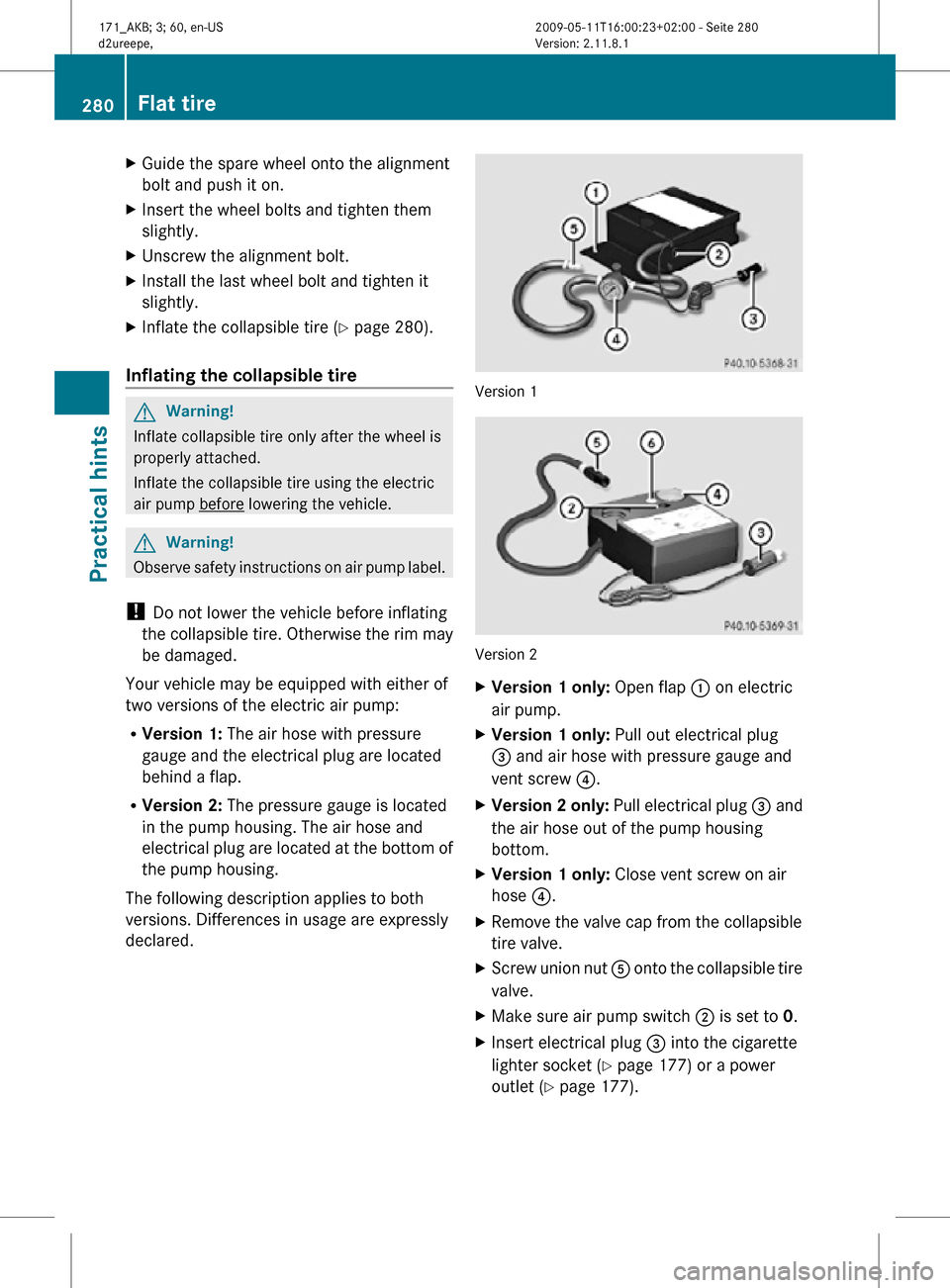 MERCEDES-BENZ SLK55AMG 2011 R170 Owners Manual X
Guide the spare wheel onto the alignment
bolt and push it on.
X Insert the wheel bolts and tighten them
slightly.
X Unscrew the alignment bolt.
X Install the last wheel bolt and tighten it
slightly.