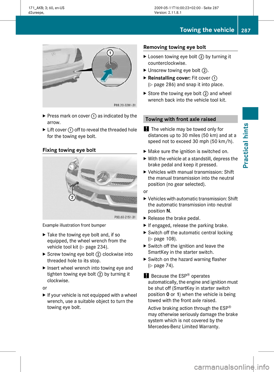 MERCEDES-BENZ SLK55AMG 2011 R170 Owners Manual X
Press mark on cover  : as indicated by the
arrow.
X Lift cover  : off to reveal the threaded hole
for the towing eye bolt.
Fixing towing eye bolt Example illustration front bumper
X
Take the towing 