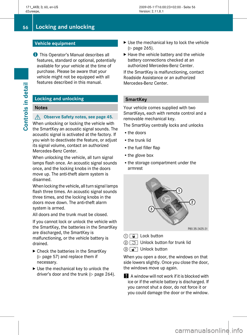 MERCEDES-BENZ SLK300 2011 R170 Owners Manual Vehicle equipment
i This Operator’s Manual describes all
features, standard or optional, potentially
available for your vehicle at the time of
purchase. Please be aware that your
vehicle might not b