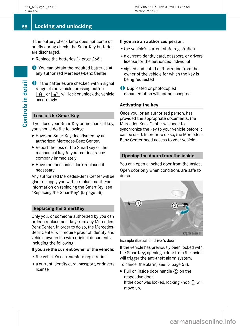 MERCEDES-BENZ SLK55AMG 2011 R170 Workshop Manual If the battery check lamp does not come on
briefly during check, the SmartKey batteries
are discharged.
X
Replace the batteries ( Y page 266).
i You can obtain the required batteries at
any authorized MERCEDES-BENZ SLK55AMG 2011 R170 Workshop Manual If the battery check lamp does not come on
briefly during check, the SmartKey batteries
are discharged.
X
Replace the batteries ( Y page 266).
i You can obtain the required batteries at
any authorized
