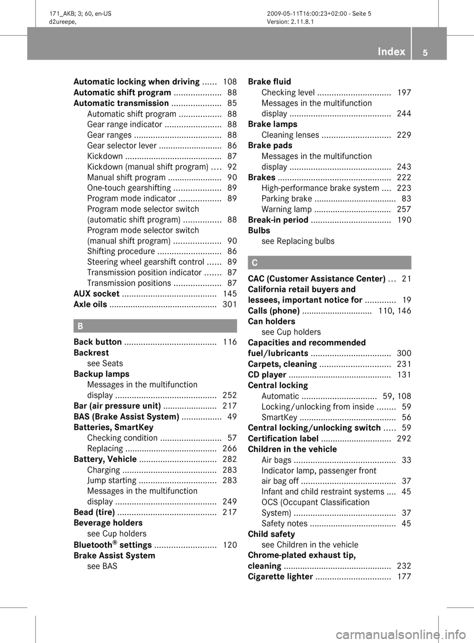 MERCEDES-BENZ SLK300 2011 R170 Owners Manual Automatic locking when driving
 ......108
Automatic shift program  ....................88
Automatic transmission ..................... 85
Automatic shift program  ..................88
Gear range indic