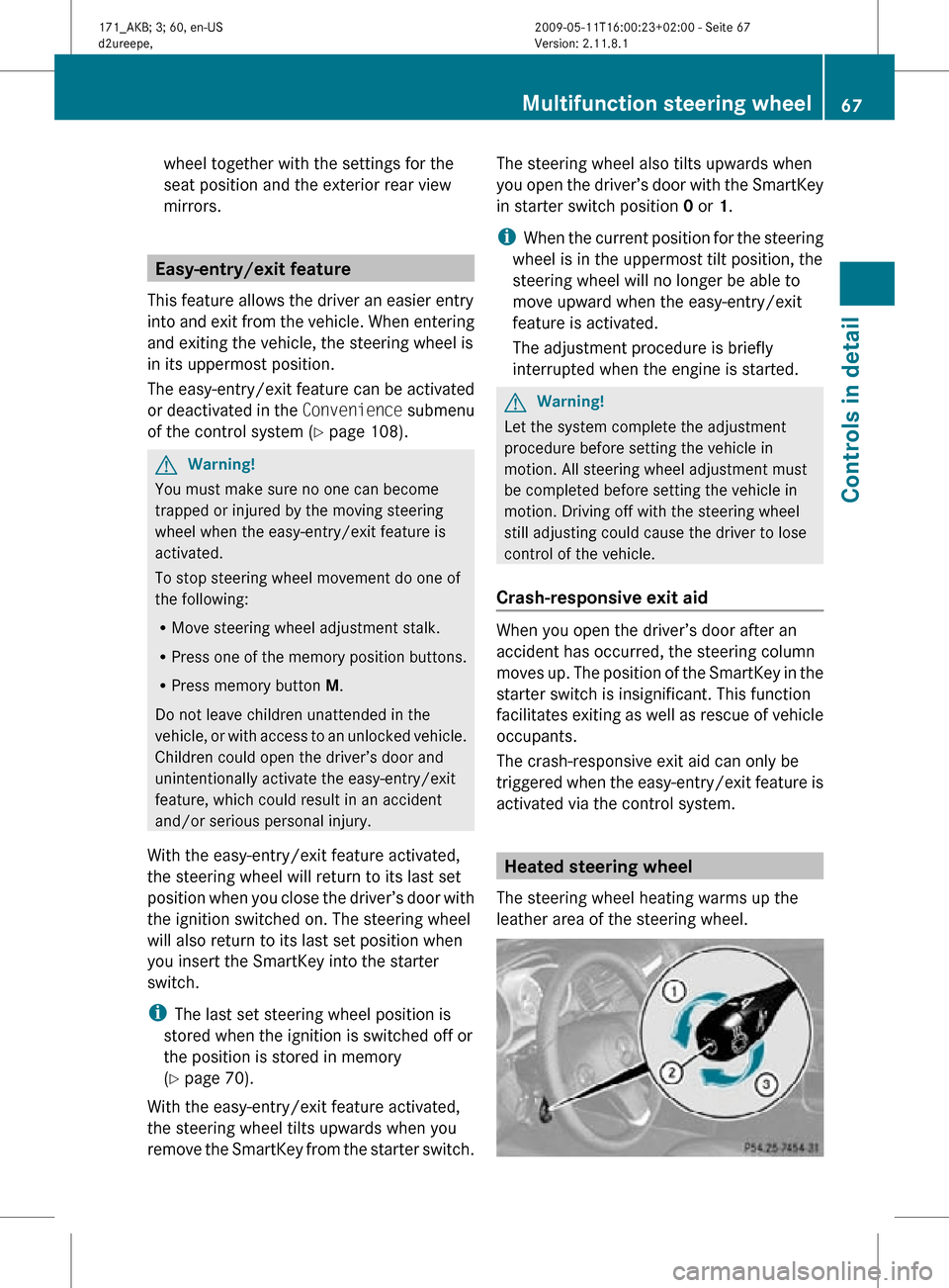 MERCEDES-BENZ SLK55AMG 2011 R170 Repair Manual wheel together with the settings for the
seat position and the exterior rear view
mirrors.
Easy-entry/exit feature
This feature allows the driver an easier entry
into and exit from the vehicle. When e MERCEDES-BENZ SLK55AMG 2011 R170 Repair Manual wheel together with the settings for the
seat position and the exterior rear view
mirrors.
Easy-entry/exit feature
This feature allows the driver an easier entry
into and exit from the vehicle. When e