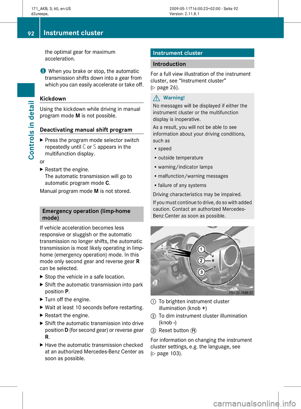 MERCEDES-BENZ SLK55AMG 2011 R170 Owners Manual the optimal gear for maximum
acceleration.
i When you brake or stop, the automatic
transmission shifts down into a gear from
which you can easily accelerate or take off.
Kickdown Using the kickdown w MERCEDES-BENZ SLK55AMG 2011 R170 Owners Manual the optimal gear for maximum
acceleration.
i When you brake or stop, the automatic
transmission shifts down into a gear from
which you can easily accelerate or take off.
Kickdown Using the kickdown w