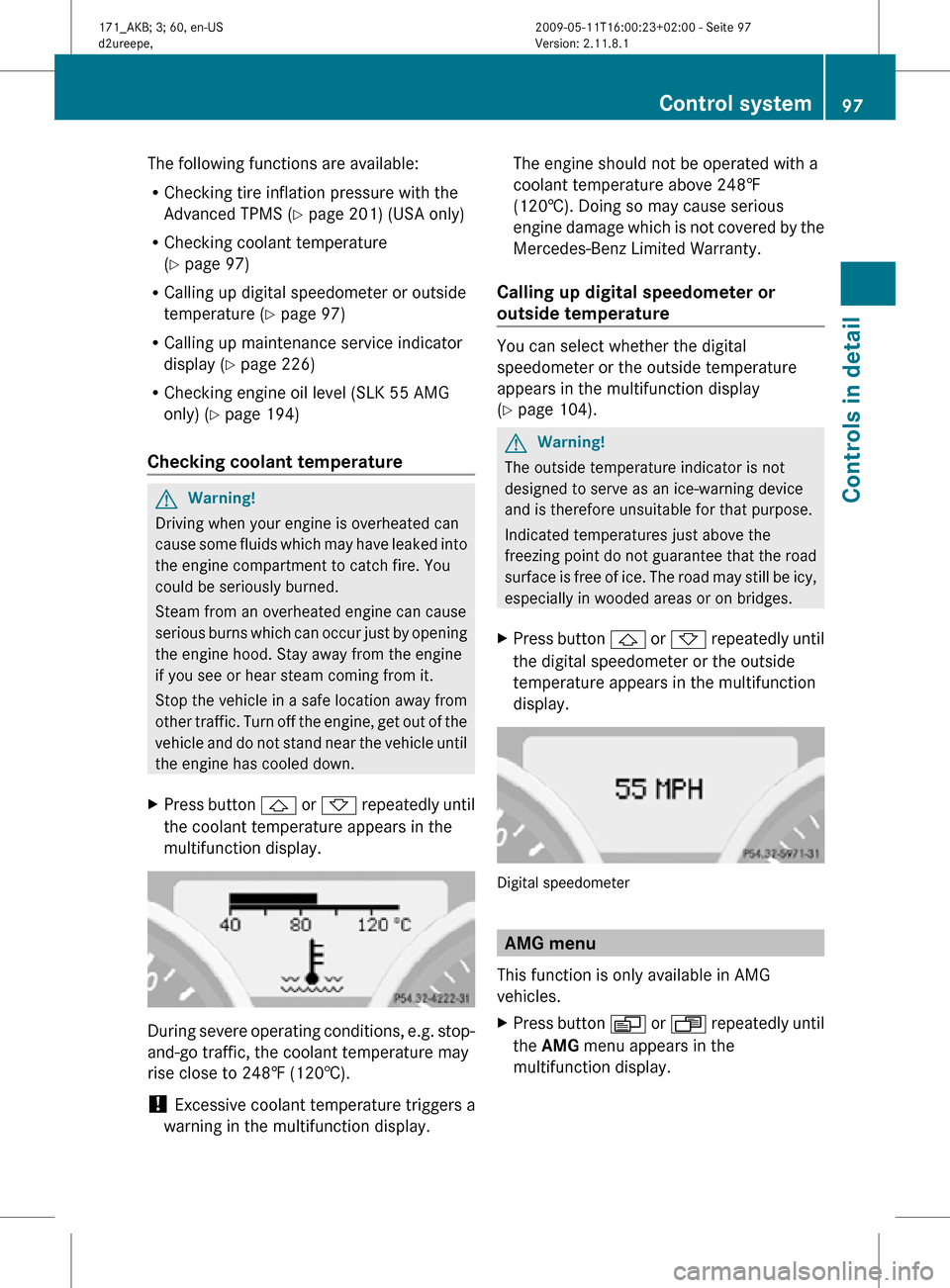 MERCEDES-BENZ SLK55AMG 2011 R170 Owners Manual The following functions are available:
R
Checking tire inflation pressure with the
Advanced TPMS (Y page 201) (USA only)
R Checking coolant temperature
(Y page 97)
R Calling up digital speedometer or MERCEDES-BENZ SLK55AMG 2011 R170 Owners Manual The following functions are available:
R
Checking tire inflation pressure with the
Advanced TPMS (Y page 201) (USA only)
R Checking coolant temperature
(Y page 97)
R Calling up digital speedometer or