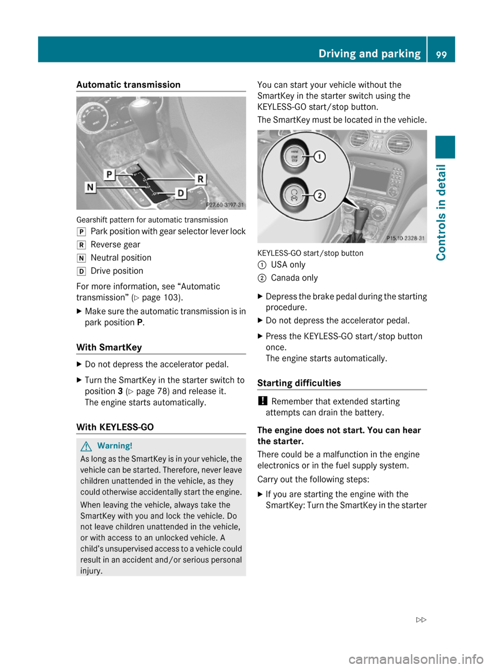 MERCEDES-BENZ SL500 2011 R230 Owners Manual Automatic transmission
Gearshift pattern for automatic transmission
jPark position with gear selector lever lockkReverse geariNeutral positionhDrive position
For more information, see “Automatic
tr MERCEDES-BENZ SL500 2011 R230 Owners Manual Automatic transmission
Gearshift pattern for automatic transmission
jPark position with gear selector lever lockkReverse geariNeutral positionhDrive position
For more information, see “Automatic
tr