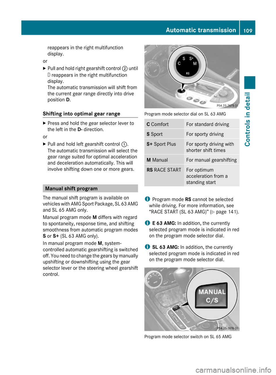 MERCEDES-BENZ SL63AMG 2011 R230 Owners Manual reappears in the right multifunction
display.
or
XPull and hold right gearshift control ; until
D reappears in the right multifunction
display.
The automatic transmission will shift from
the current g MERCEDES-BENZ SL63AMG 2011 R230 Owners Manual reappears in the right multifunction
display.
or
XPull and hold right gearshift control ; until
D reappears in the right multifunction
display.
The automatic transmission will shift from
the current g