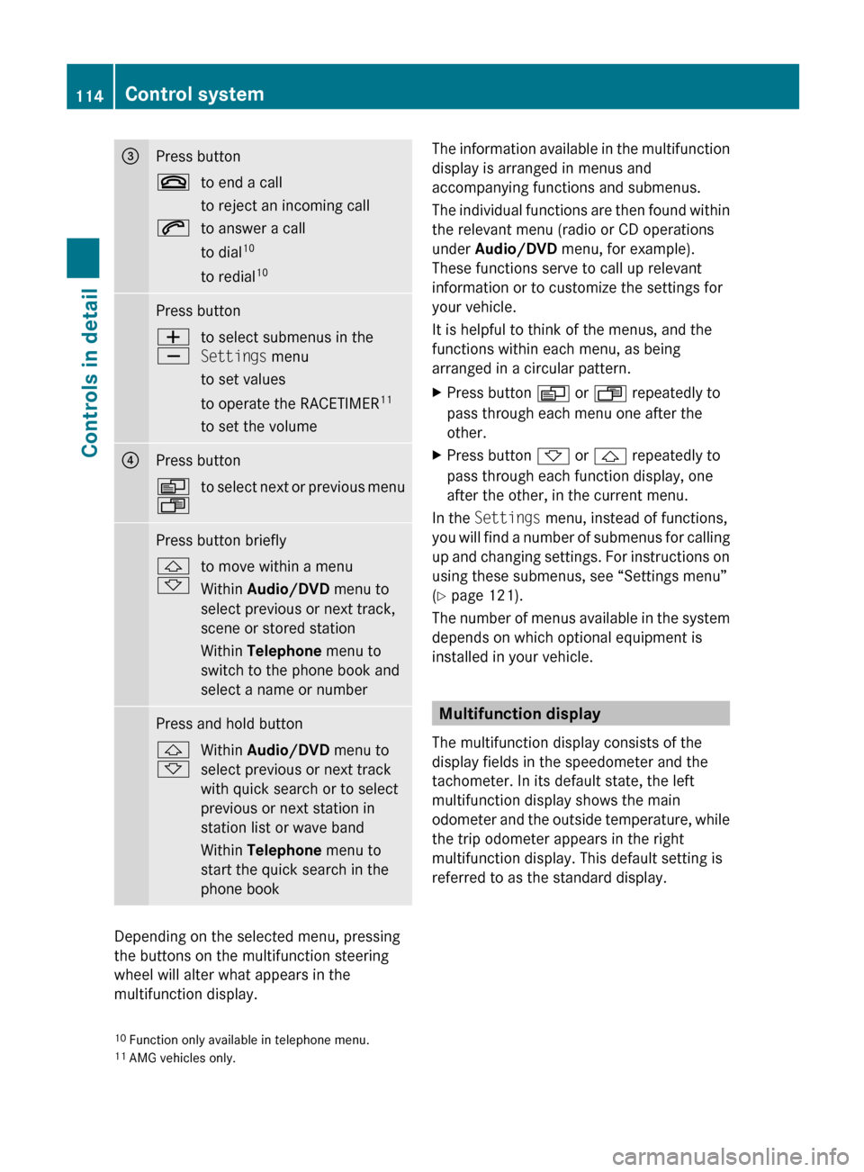 MERCEDES-BENZ SL600 2011 R230 Owners Manual =Press button~to end a call
to reject an incoming call6to answer a call
to dial 10
to redial 10Press buttonW
Xto select submenus in the
Settings  menu
to set values
to operate the RACETIMER 11
to set 