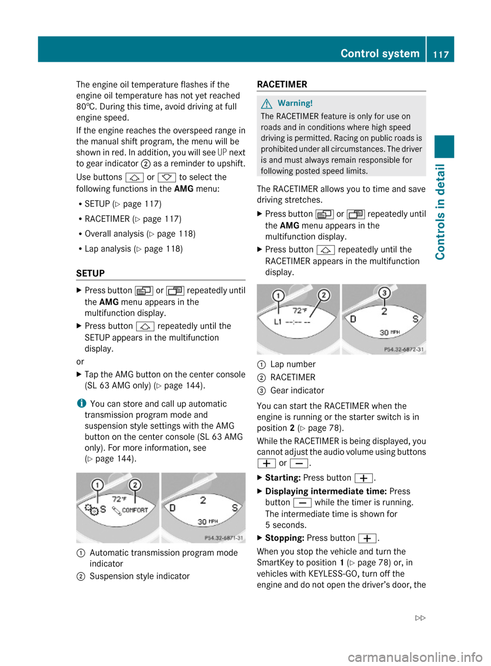 MERCEDES-BENZ SL63AMG 2011 R230 Owners Manual The engine oil temperature flashes if the
engine oil temperature has not yet reached
80†. During this time, avoid driving at full
engine speed.
If the engine reaches the overspeed range in
the manua