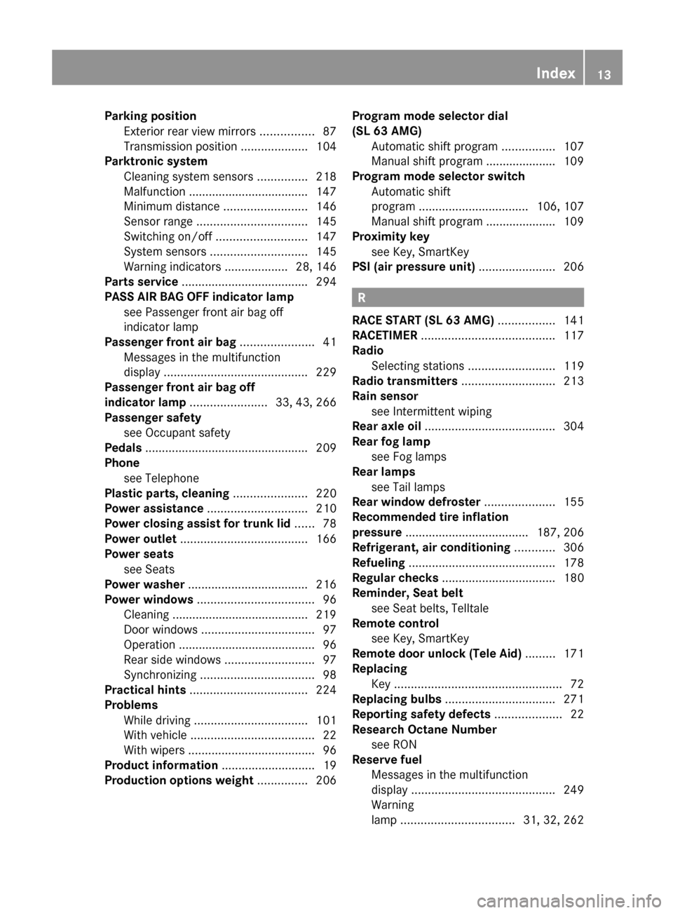 MERCEDES-BENZ SL500 2011 R230 User Guide Parking position 
Exterior rear view mirrors  ................87
Transmission position  ....................104
Parktronic system  
Cleaning system sensors  ...............218
Malfunction ............