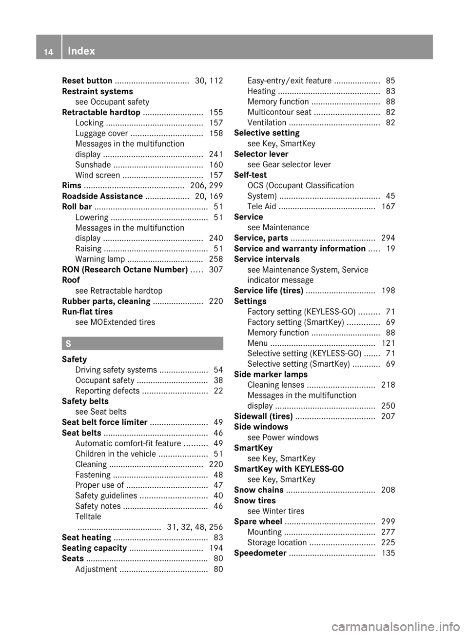 MERCEDES-BENZ SL500 2011 R230 User Guide Reset button ................................ 30, 112
Restraint systems see Occupant safety                                 
Retractable hardtop  .......................... 155
Locking  ..............