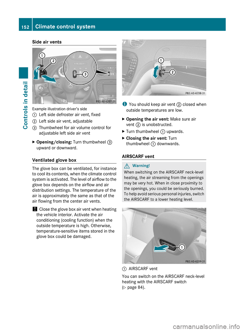 MERCEDES-BENZ SL600 2011 R230 Owners Manual Side air vents
Example illustration driver’s side
:Left side defroster air vent, fixed;Left side air vent, adjustable=Thumbwheel for air volume control for
adjustable left side air vent
XOpening/clo