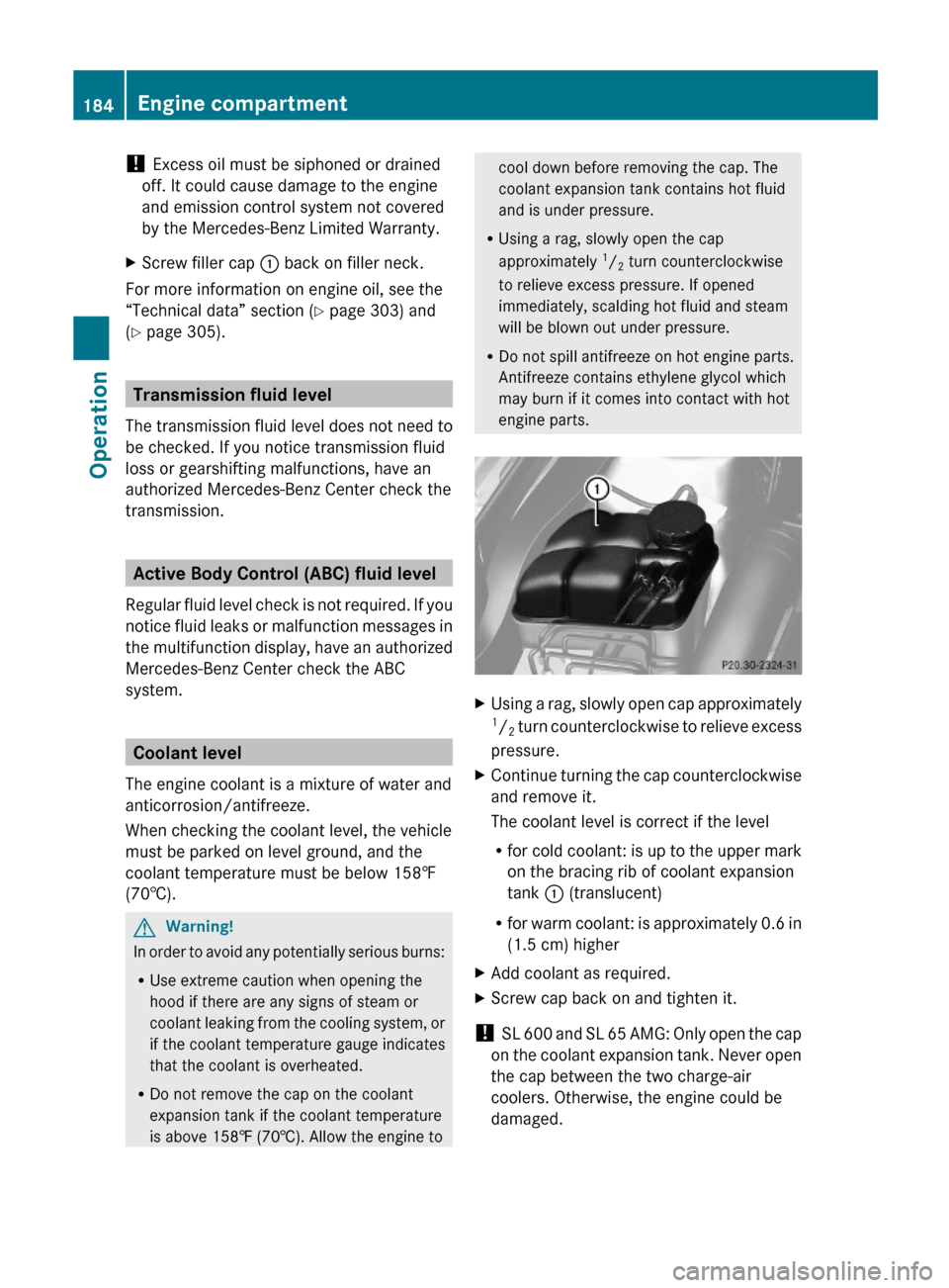 MERCEDES-BENZ SL600 2011 R230 Owners Manual ! Excess oil must be siphoned or drained
off. It could cause damage to the engine
and emission control system not covered
by the Mercedes-Benz Limited Warranty.
XScrew filler cap : back on filler neck