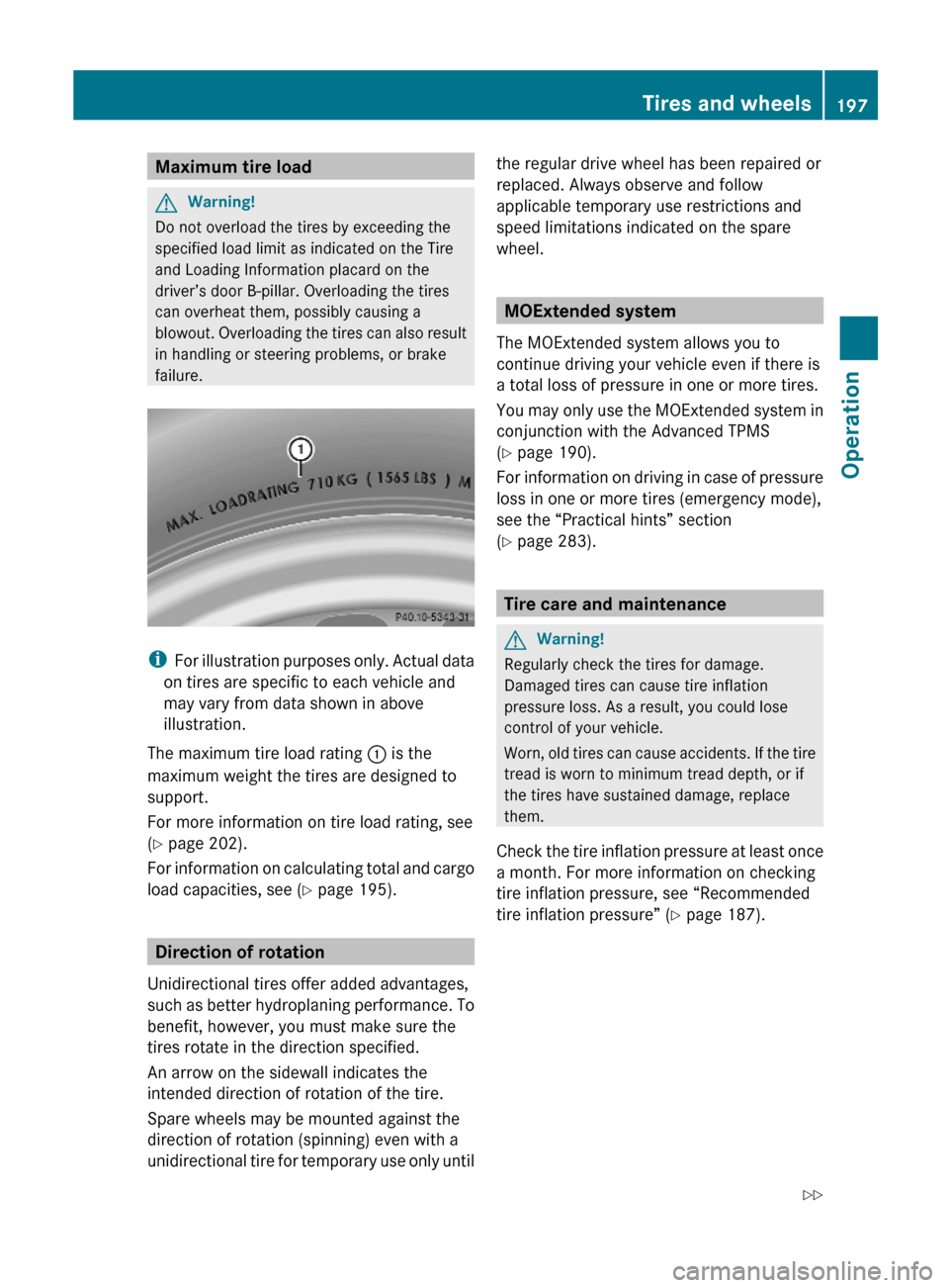 MERCEDES-BENZ SL63AMG 2011 R230 Owners Manual Maximum tire loadGWarning!
Do not overload the tires by exceeding the
specified load limit as indicated on the Tire
and Loading Information placard on the
driver’s door B-pillar. Overloading the tir MERCEDES-BENZ SL63AMG 2011 R230 Owners Manual Maximum tire loadGWarning!
Do not overload the tires by exceeding the
specified load limit as indicated on the Tire
and Loading Information placard on the
driver’s door B-pillar. Overloading the tir