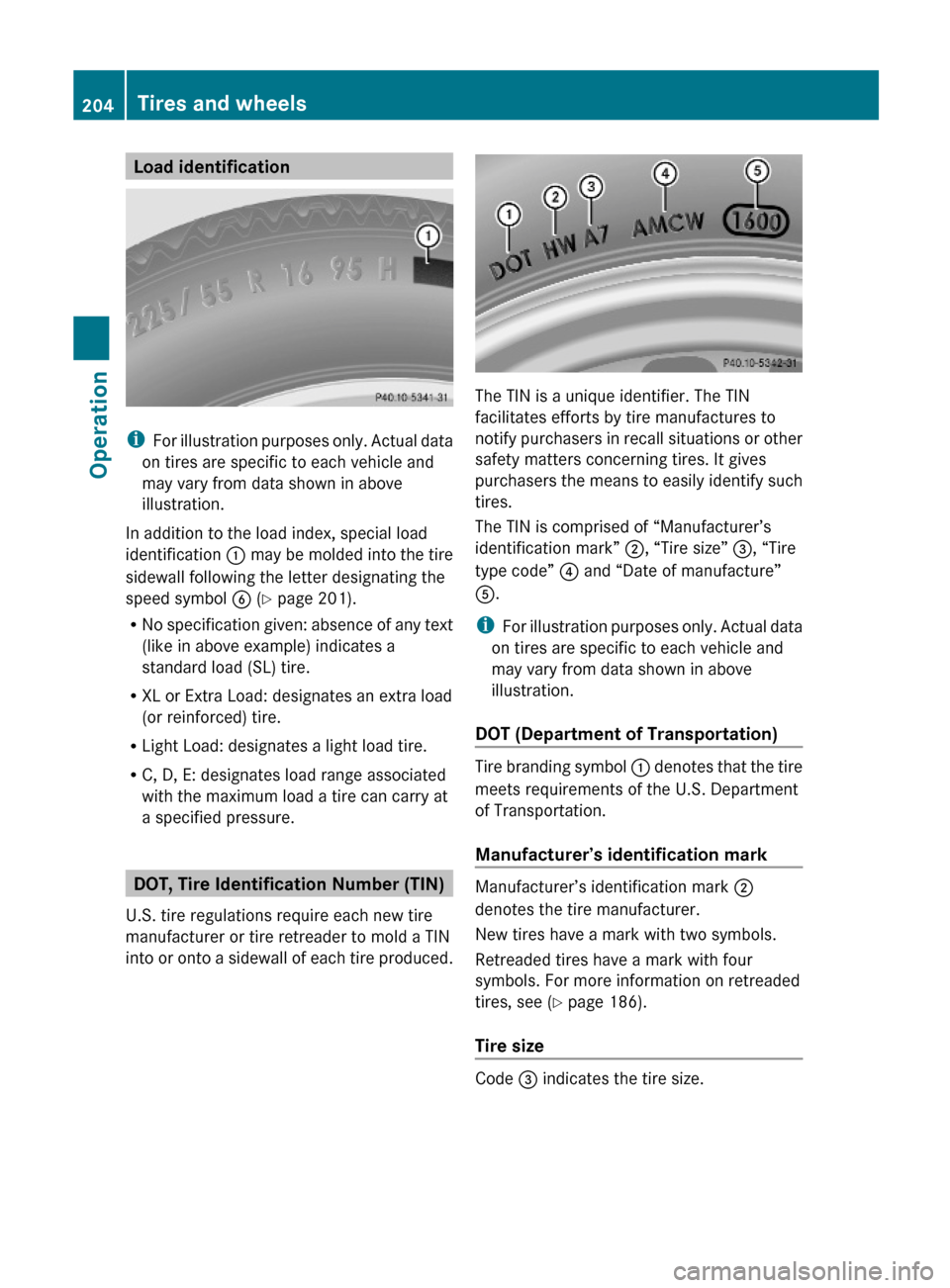 MERCEDES-BENZ SL500 2011 R230 Owners Manual Load identification
iFor illustration purposes only. Actual data
on tires are specific to each vehicle and
may vary from data shown in above
illustration.
In addition to the load index, special load
i