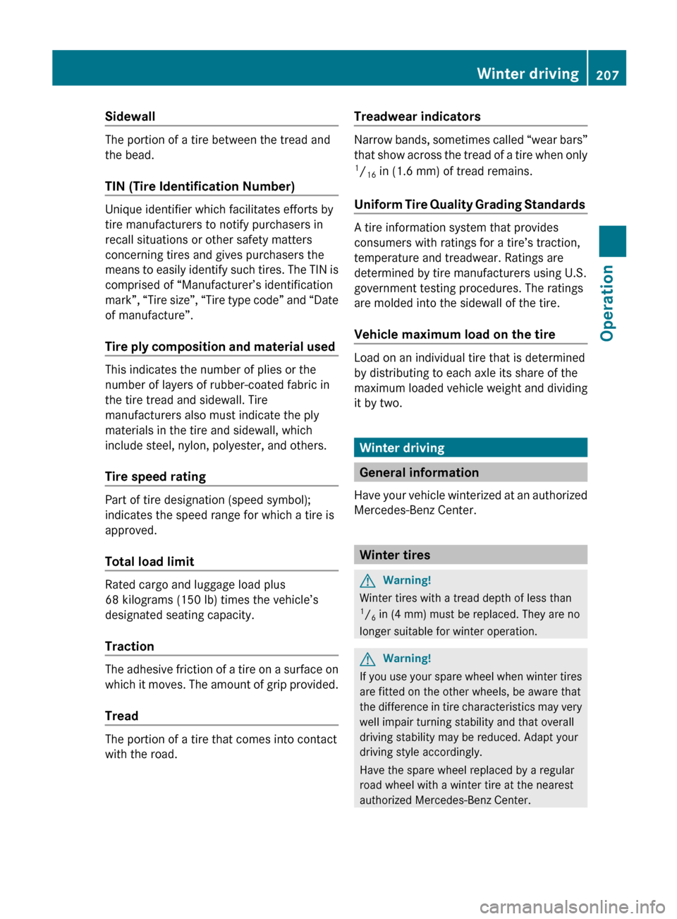 MERCEDES-BENZ SL500 2011 R230 Owners Manual Sidewall 
The portion of a tire between the tread and
the bead.
TIN (Tire Identification Number) 
Unique identifier which facilitates efforts by
tire manufacturers to notify purchasers in
recall situa