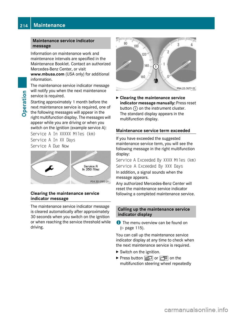 MERCEDES-BENZ SL63AMG 2011 R230 Owners Manual Maintenance service indicator
message
Information on maintenance work and
maintenance intervals are specified in the
Maintenance Booklet. Contact an authorized
Mercedes-Benz Center, or visit
www.mbus MERCEDES-BENZ SL63AMG 2011 R230 Owners Manual Maintenance service indicator
message
Information on maintenance work and
maintenance intervals are specified in the
Maintenance Booklet. Contact an authorized
Mercedes-Benz Center, or visit
www.mbus