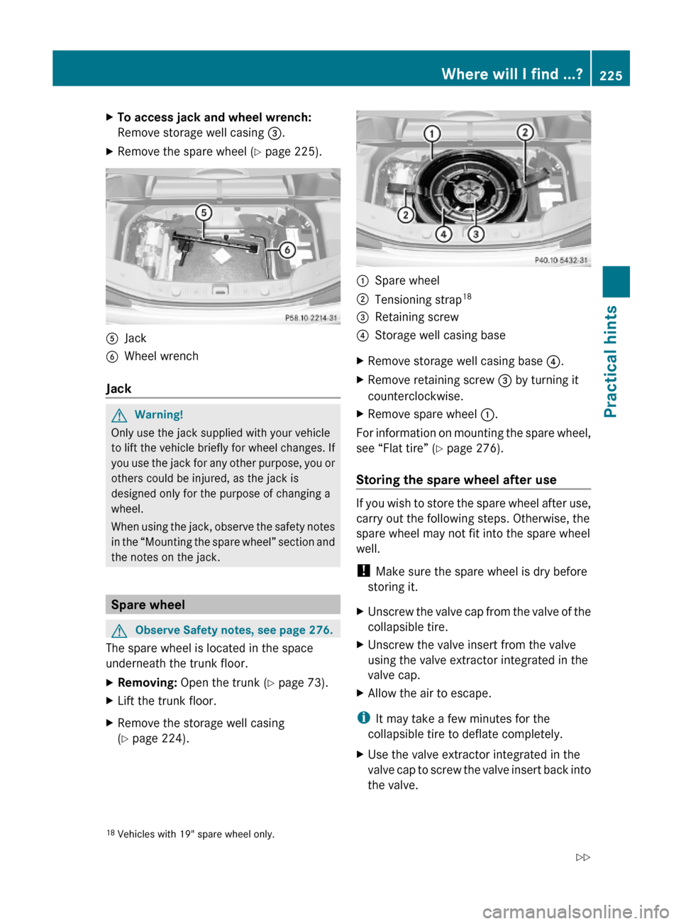 MERCEDES-BENZ SL63AMG 2011 R230 Owners Manual XTo access jack and wheel wrench:
Remove storage well casing =.
XRemove the spare wheel (Y page 225).AJackBWheel wrench
Jack
GWarning!
Only use the jack supplied with your vehicle
to lift the vehicle MERCEDES-BENZ SL63AMG 2011 R230 Owners Manual XTo access jack and wheel wrench:
Remove storage well casing =.
XRemove the spare wheel (Y page 225).AJackBWheel wrench
Jack
GWarning!
Only use the jack supplied with your vehicle
to lift the vehicle