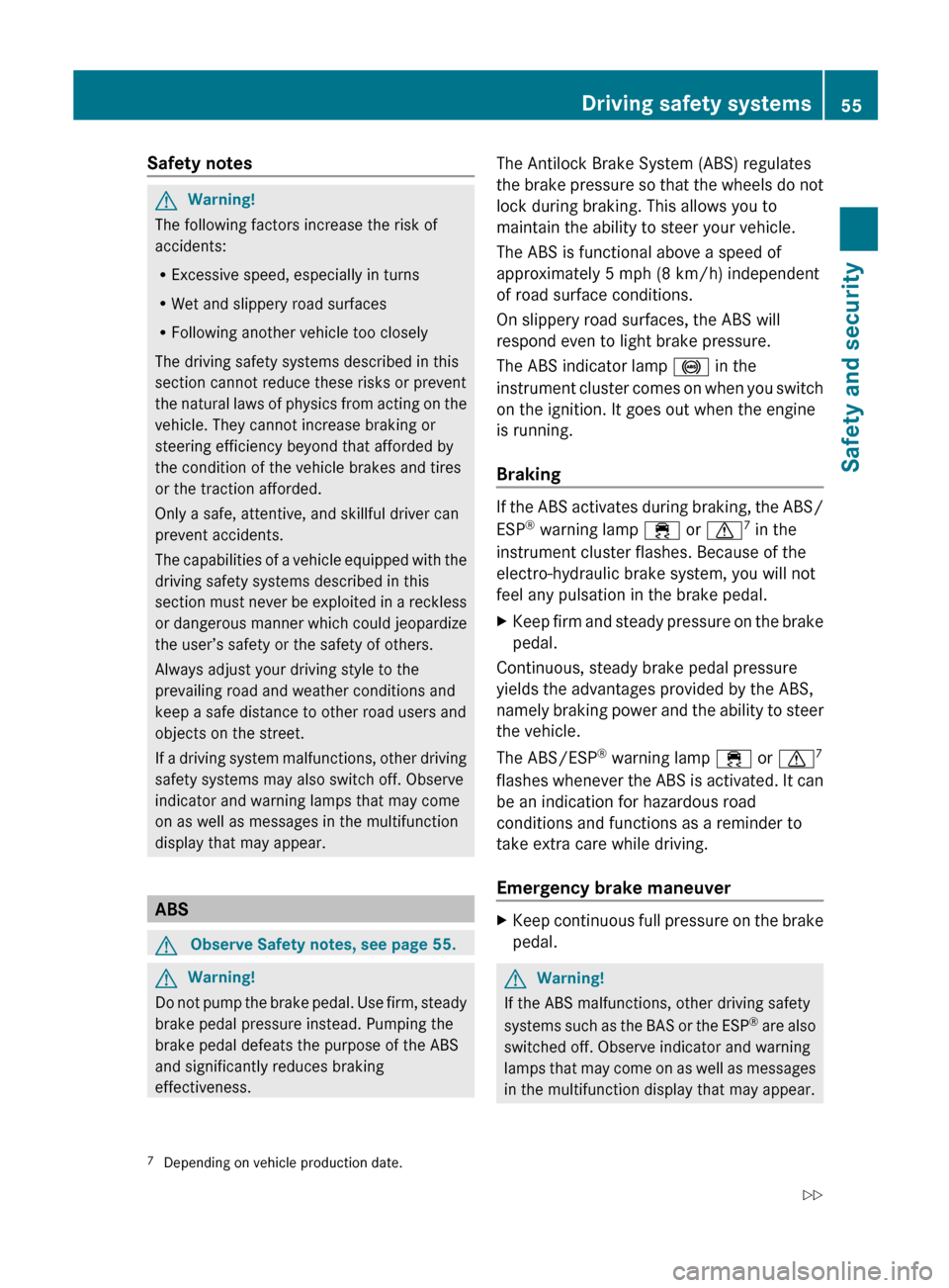 MERCEDES-BENZ SL500 2011 R230 Owners Manual Safety notesGWarning!
The following factors increase the risk of
accidents:
R Excessive speed, especially in turns
R Wet and slippery road surfaces
R Following another vehicle too closely
The driving 