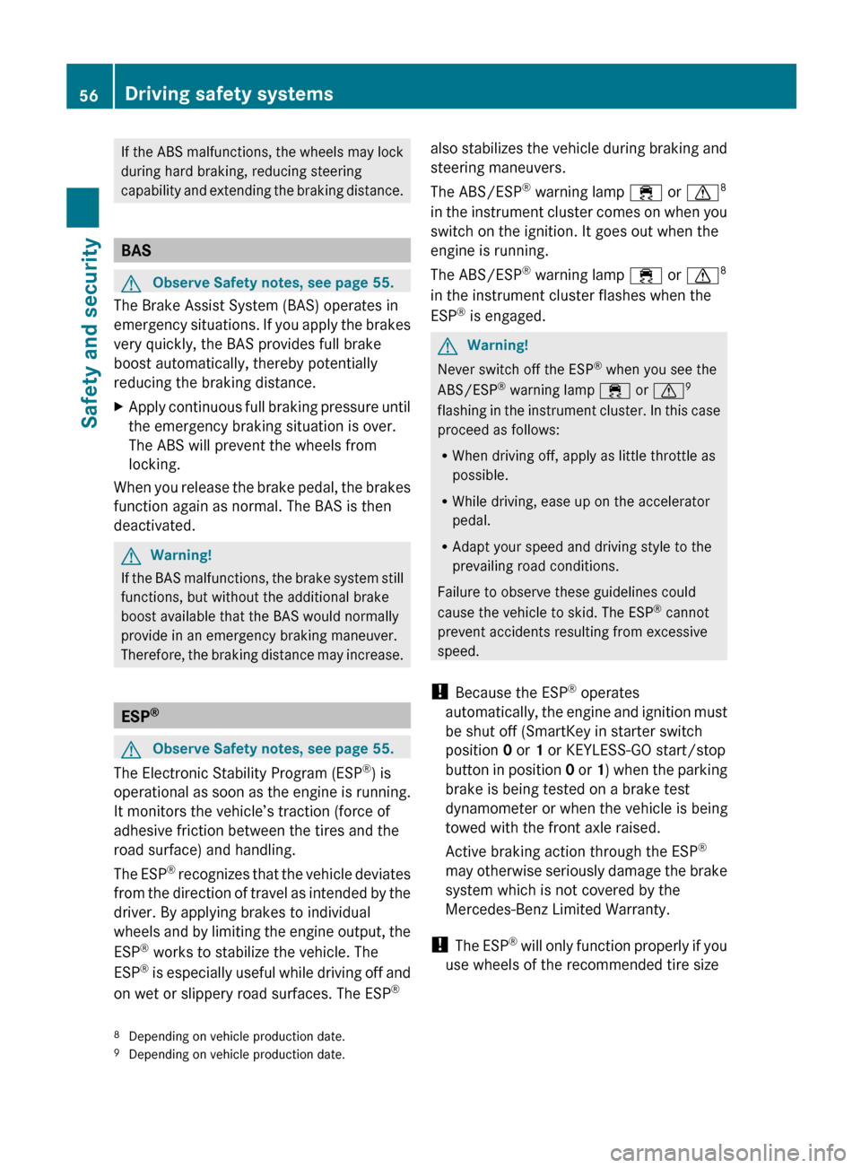 MERCEDES-BENZ SL65AMG 2011 R230 Owners Manual If the ABS malfunctions, the wheels may lock
during hard braking, reducing steering
capability and extending the braking distance.
BAS
GObserve Safety notes, see page 55.
The Brake Assist System (BAS) MERCEDES-BENZ SL65AMG 2011 R230 Owners Manual If the ABS malfunctions, the wheels may lock
during hard braking, reducing steering
capability and extending the braking distance.
BAS
GObserve Safety notes, see page 55.
The Brake Assist System (BAS)