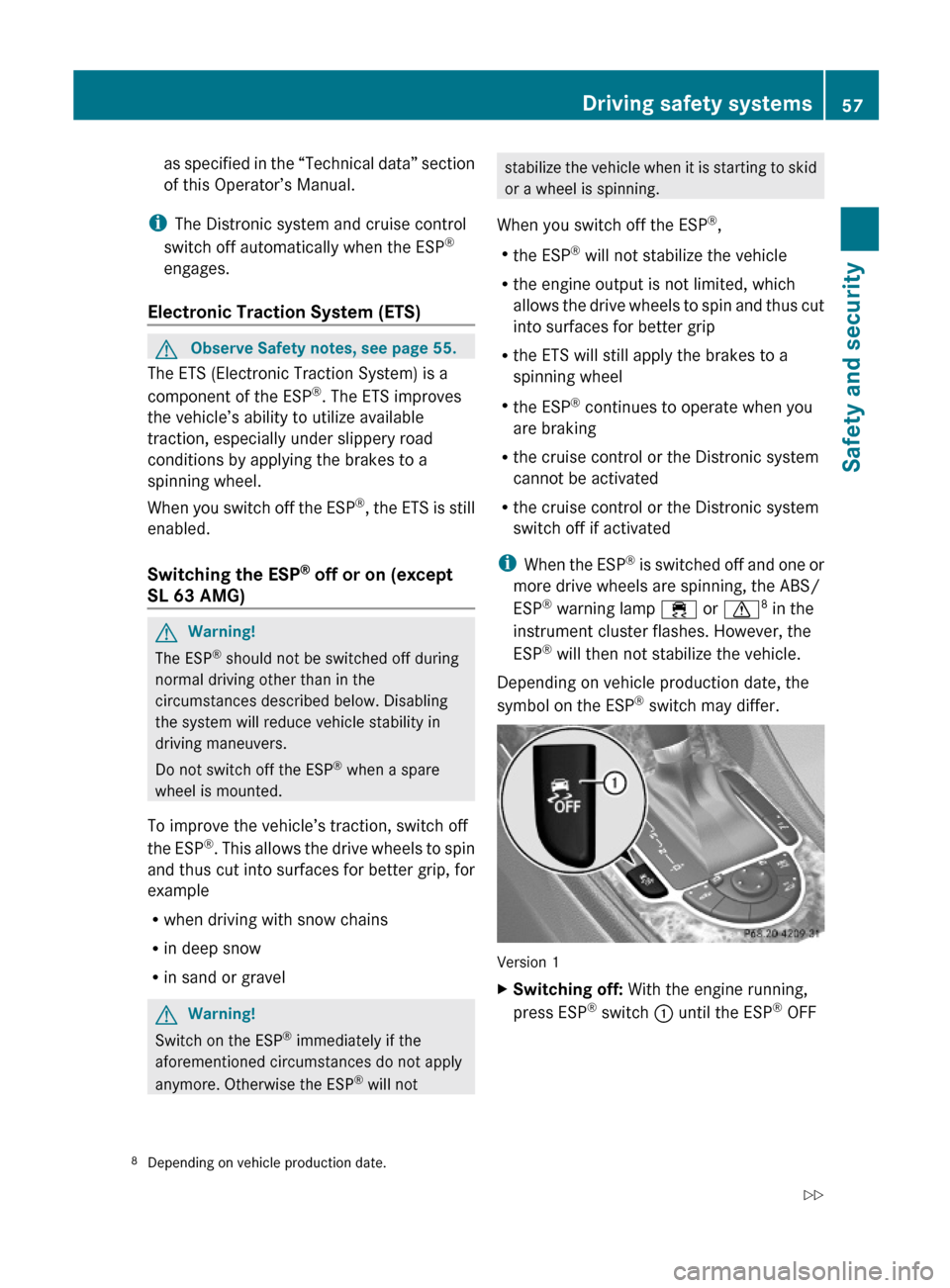 MERCEDES-BENZ SL500 2011 R230 Workshop Manual as specified in the “Technical data” section
of this Operator’s Manual.
iThe Distronic system and cruise control
switch off automatically when the ESP®
engages.
Electronic Traction System (ETS) MERCEDES-BENZ SL500 2011 R230 Workshop Manual as specified in the “Technical data” section
of this Operator’s Manual.
iThe Distronic system and cruise control
switch off automatically when the ESP®
engages.
Electronic Traction System (ETS)