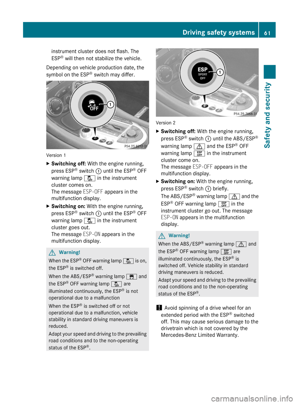 MERCEDES-BENZ SL63AMG 2011 R230 Repair Manual instrument cluster does not flash. The
ESP® will then not stabilize the vehicle.
Depending on vehicle production date, the
symbol on the ESP® switch may differ.
Version 1
XSwitching off: With the en MERCEDES-BENZ SL63AMG 2011 R230 Repair Manual instrument cluster does not flash. The
ESP® will then not stabilize the vehicle.
Depending on vehicle production date, the
symbol on the ESP® switch may differ.
Version 1
XSwitching off: With the en