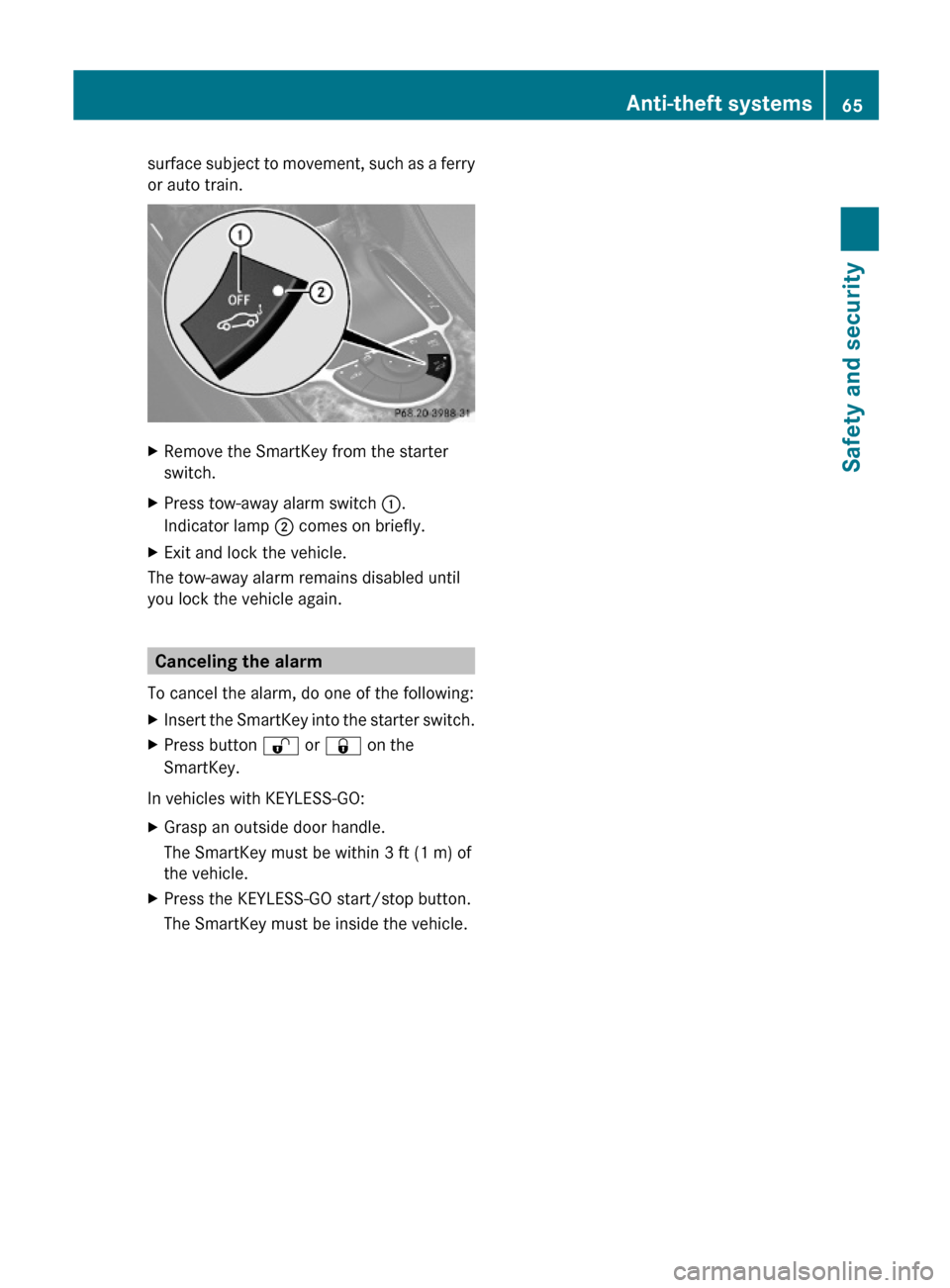 MERCEDES-BENZ SL65AMG 2011 R230 Owners Manual surface subject to movement, such as a ferry
or auto train.
XRemove the SmartKey from the starter
switch.
XPress tow-away alarm switch :.
Indicator lamp ; comes on briefly.
XExit and lock the vehicle. MERCEDES-BENZ SL65AMG 2011 R230 Owners Manual surface subject to movement, such as a ferry
or auto train.
XRemove the SmartKey from the starter
switch.
XPress tow-away alarm switch :.
Indicator lamp ; comes on briefly.
XExit and lock the vehicle.