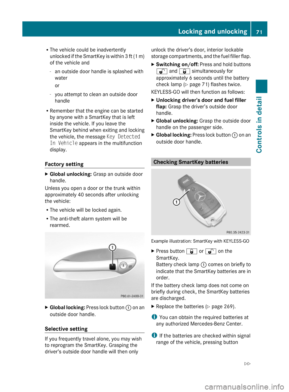 MERCEDES-BENZ SL63AMG 2011 R230 Owners Manual RThe vehicle could be inadvertently
unlocked if the SmartKey is within 3 ft (1 m)
of the vehicle and
-an outside door handle is splashed with
water
or
-you attempt to clean an outside door
handle
RRem