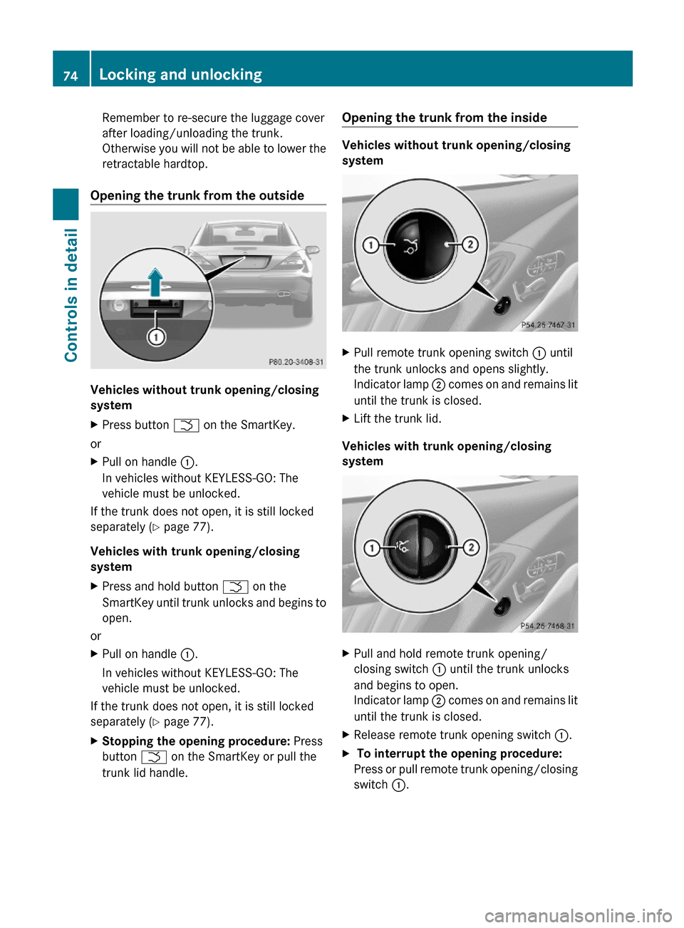 MERCEDES-BENZ SL63AMG 2011 R230 Manual PDF Remember to re-secure the luggage cover
after loading/unloading the trunk.
Otherwise you will not be able to lower the
retractable hardtop.
Opening the trunk from the outside
Vehicles without trunk op MERCEDES-BENZ SL63AMG 2011 R230 Manual PDF Remember to re-secure the luggage cover
after loading/unloading the trunk.
Otherwise you will not be able to lower the
retractable hardtop.
Opening the trunk from the outside
Vehicles without trunk op