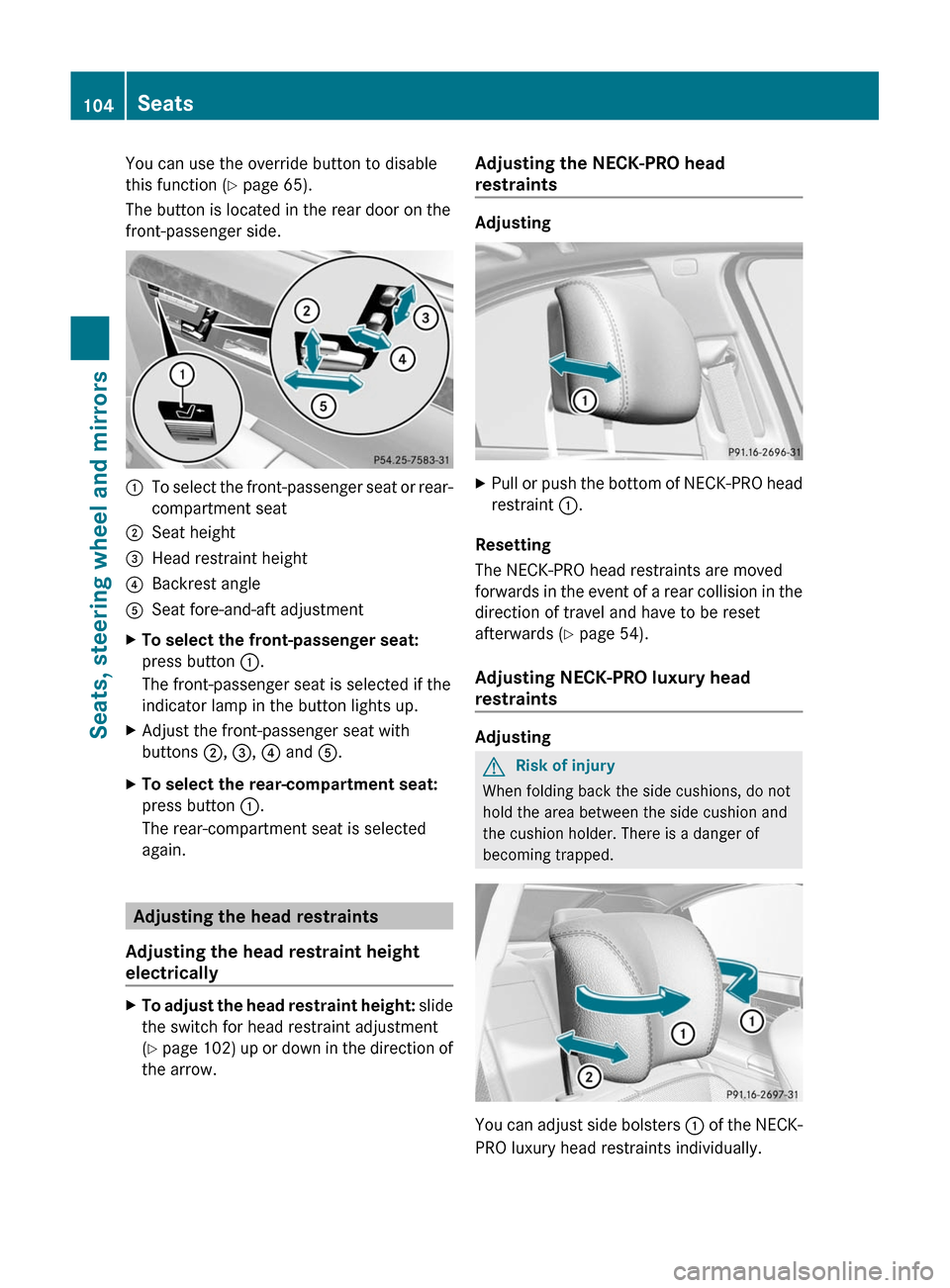 MERCEDES-BENZ S-Class 2011 W221 Owners Manual You can use the override button to disable
this function (Y page 65).
The button is located in the rear door on the
front-passenger side.
:To select the front-passenger seat or rear-
compartment seat
