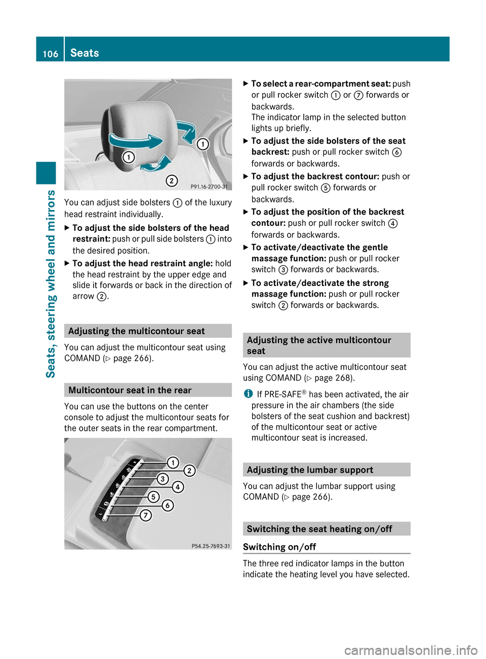 MERCEDES-BENZ S-Class 2011 W221 Owners Manual You can adjust side bolsters : of the luxury
head restraint individually.
XTo adjust the side bolsters of the head
restraint: push or pull side bolsters : into
the desired position.
XTo adjust the he MERCEDES-BENZ S-Class 2011 W221 Owners Manual You can adjust side bolsters : of the luxury
head restraint individually.
XTo adjust the side bolsters of the head
restraint: push or pull side bolsters : into
the desired position.
XTo adjust the he