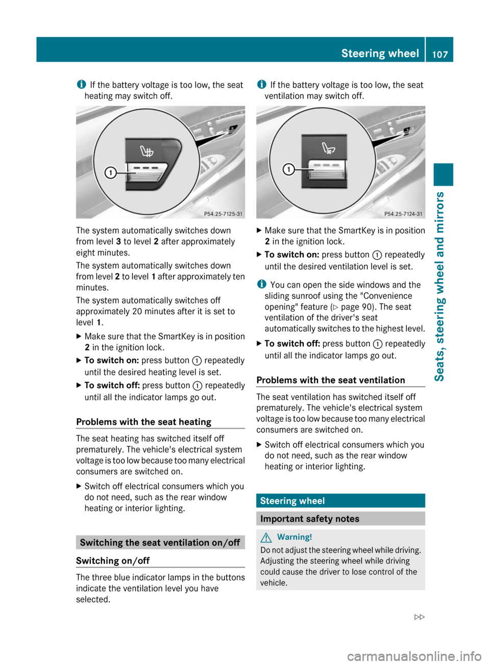 MERCEDES-BENZ S-Class 2011 W221 Owners Manual iIf the battery voltage is too low, the seat
heating may switch off.
The system automatically switches down
from level 3 to level 2 after approximately
eight minutes.
The system automatically switches MERCEDES-BENZ S-Class 2011 W221 Owners Manual iIf the battery voltage is too low, the seat
heating may switch off.
The system automatically switches down
from level 3 to level 2 after approximately
eight minutes.
The system automatically switches