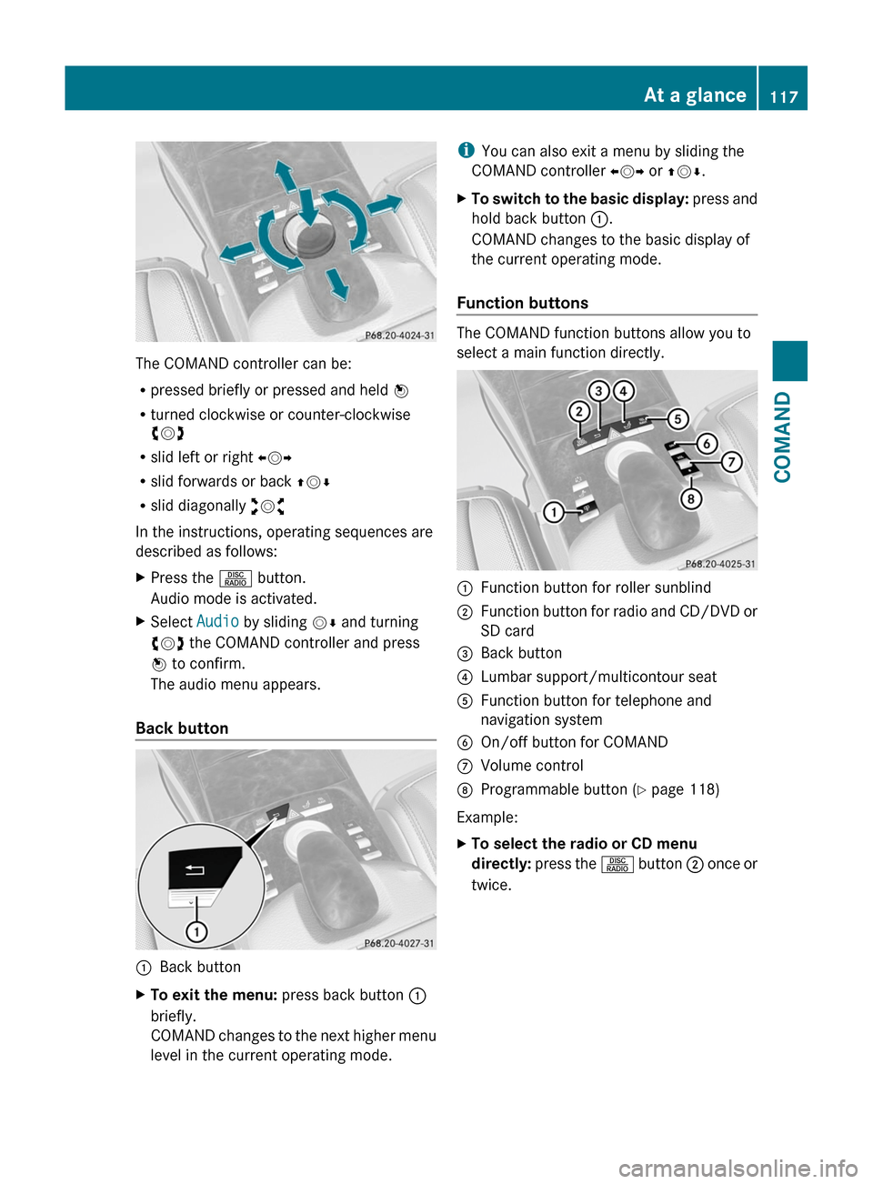 MERCEDES-BENZ S-Class 2011 W221 Owners Manual The COMAND controller can be:
Rpressed briefly or pressed and held W
Rturned clockwise or counter-clockwise
cVd
Rslid left or right XVY
Rslid forwards or back ZVÆ
Rslid diagonally aVb
In the instruct MERCEDES-BENZ S-Class 2011 W221 Owners Manual The COMAND controller can be:
Rpressed briefly or pressed and held W
Rturned clockwise or counter-clockwise
cVd
Rslid left or right XVY
Rslid forwards or back ZVÆ
Rslid diagonally aVb
In the instruct