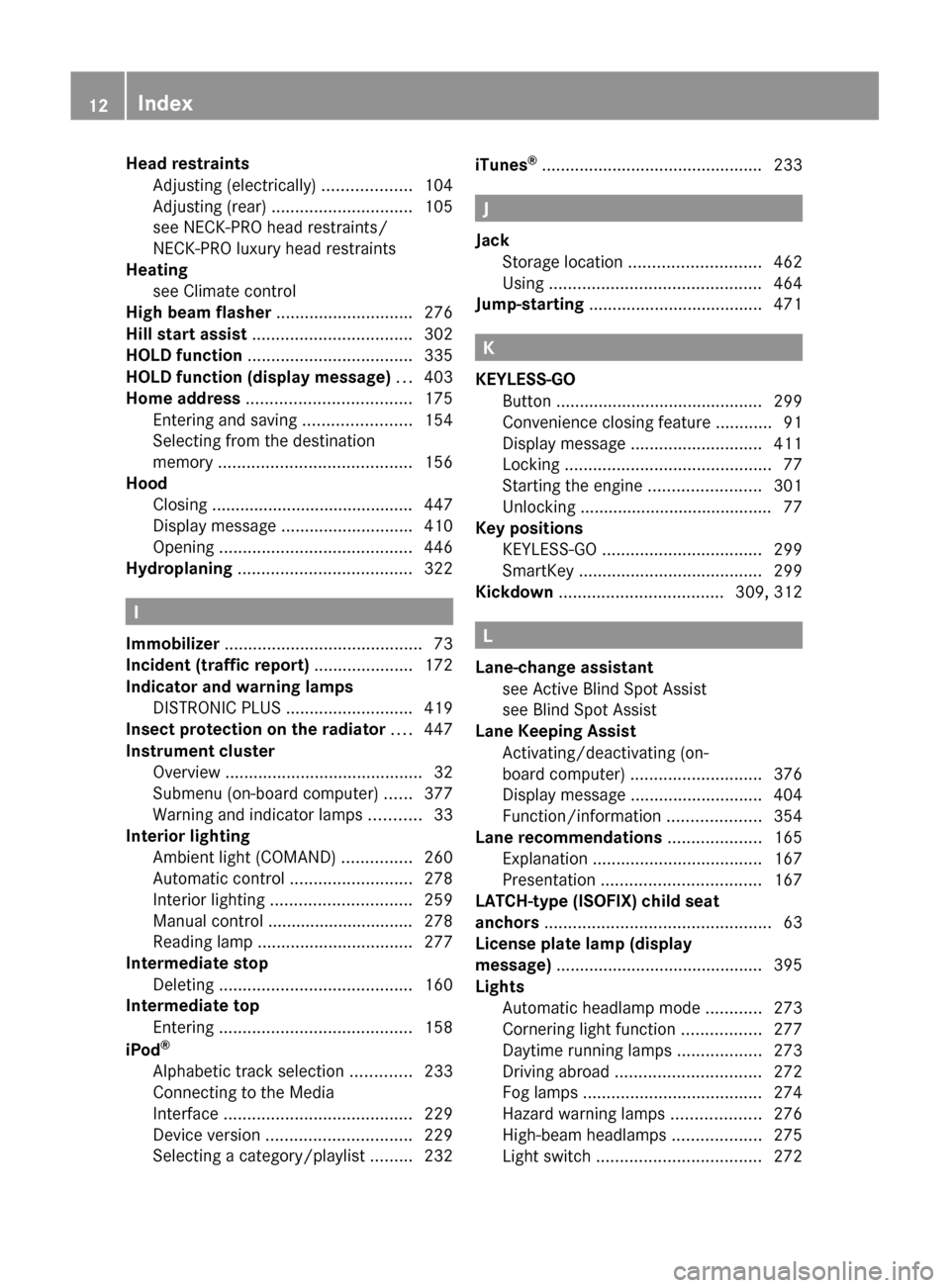 MERCEDES-BENZ S-Class 2011 W221 Owners Manual Head restraintsAdjusting (electrically) ...................104
Adjusting (rear) .............................. 105
see NECK-PRO head restraints/
NECK-PRO luxury head restraints
Heating
MERCEDES-BENZ S-Class 2011 W221 Owners Manual Head restraintsAdjusting (electrically) ...................104
Adjusting (rear) .............................. 105
see NECK-PRO head restraints/
NECK-PRO luxury head restraints
Heating