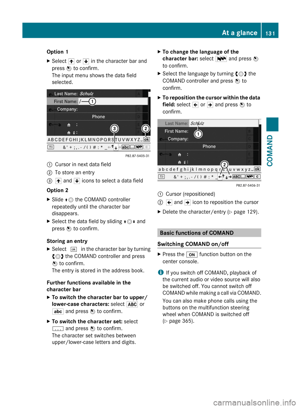 MERCEDES-BENZ S-Class 2011 W221 Service Manual Option 1XSelect 4 or 5 in the character bar and
press W to confirm.
The input menu shows the data field
selected.
:Cursor in next data field;To store an entry=4 and 5 icons to select a data field
Opti