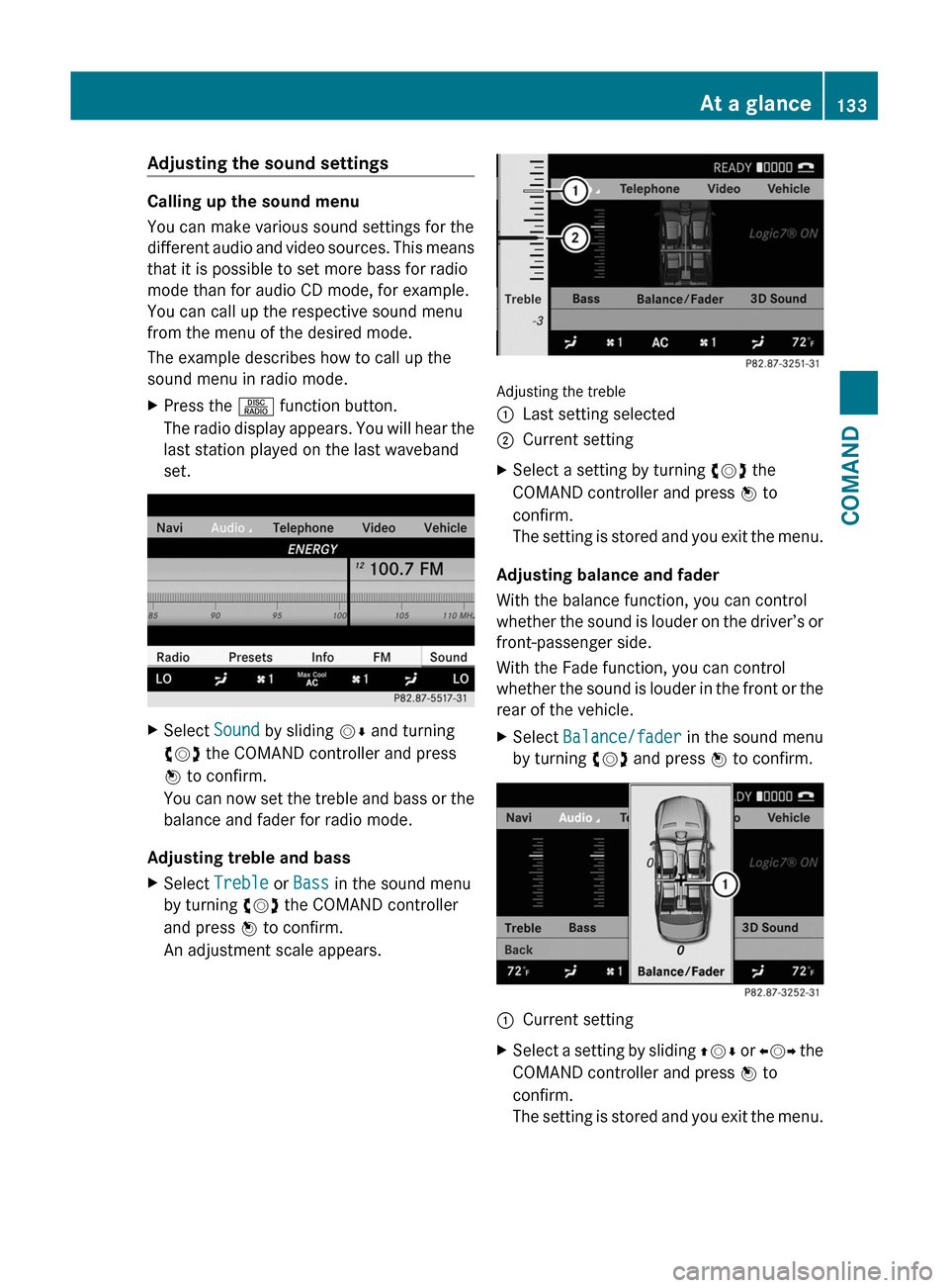 MERCEDES-BENZ S-Class 2011 W221 Owners Guide Adjusting the sound settings
Calling up the sound menu
You can make various sound settings for the
different audio and video sources. This means
that it is possible to set more bass for radio
mode tha