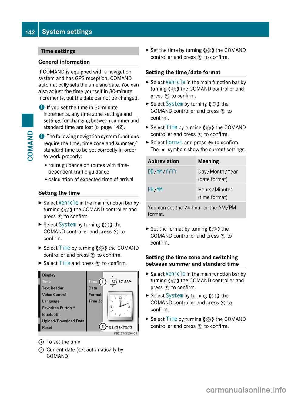 MERCEDES-BENZ S-Class 2011 W221 Owners Manual Time settings
General information
If COMAND is equipped with a navigation
system and has GPS reception, COMAND
automatically sets the time and date. You can
also adjust the time yourself in 30-minute
