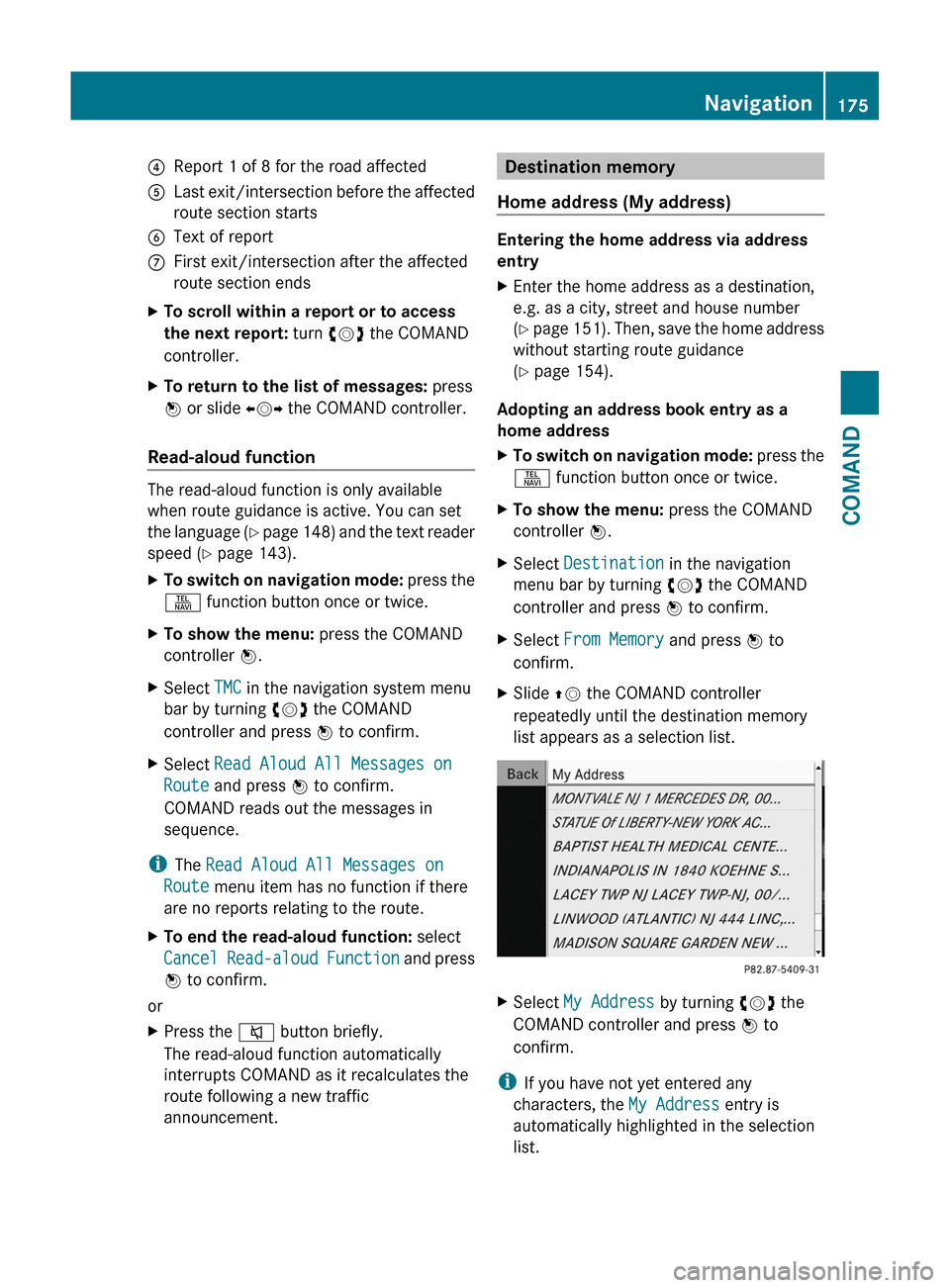 MERCEDES-BENZ S-Class 2011 W221 Owners Manual 4Report 1 of 8 for the road affected5Last exit/intersection before the affected
route section starts
6Text of reportCFirst exit/intersection after the affected
route section ends
XTo scroll within a r