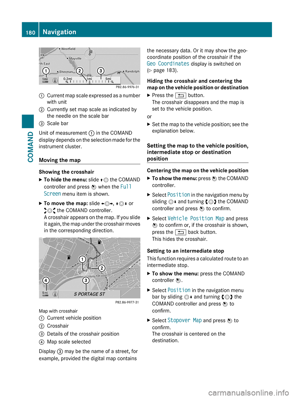 MERCEDES-BENZ S-Class 2011 W221 Owners Manual :Current map scale expressed as a number
with unit
;Currently set map scale as indicated by
the needle on the scale bar
=Scale bar
Unit of measurement : in the COMAND
display depends on the selection 