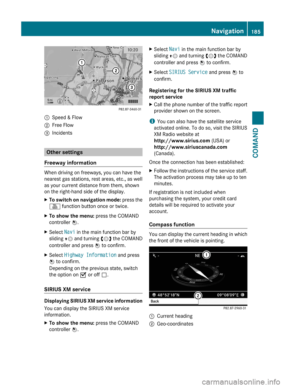 MERCEDES-BENZ S-Class 2011 W221 Owners Manual :Speed & Flow;Free Flow=Incidents
Other settings
Freeway information
When driving on freeways, you can have the
nearest gas stations, rest areas, etc., as well
as your current distance from them, show