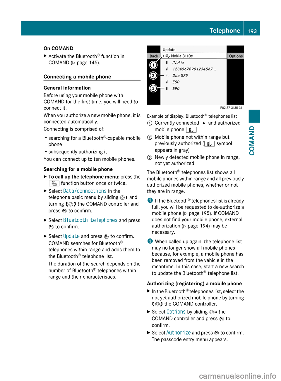 MERCEDES-BENZ S-Class 2011 W221 Owners Manual On COMANDXActivate the Bluetooth® function in
COMAND (Y page 145).
Connecting a mobile phone
General information
Before using your mobile phone with
COMAND for the first time, you will need to
connec