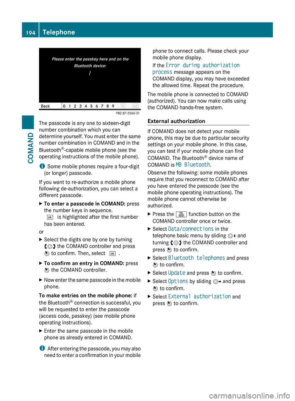 MERCEDES-BENZ S-Class 2011 W221 Service Manual The passcode is any one to sixteen-digit
number combination which you can
determine yourself. You must enter the same
number combination in COMAND and in the
Bluetooth®-capable mobile phone (see the
