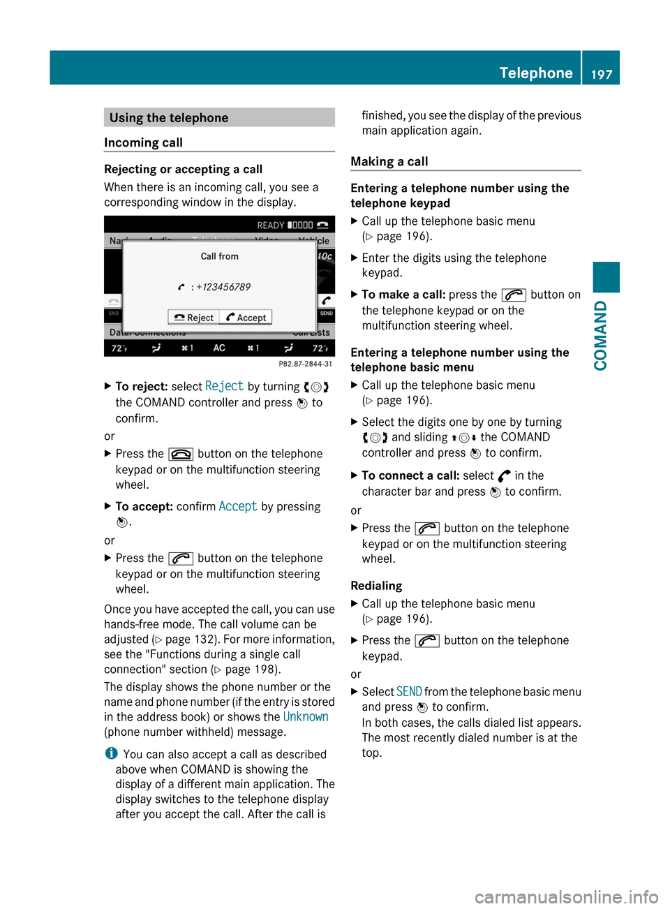 MERCEDES-BENZ S-Class 2011 W221 Owners Manual Using the telephone
Incoming call
Rejecting or accepting a call
When there is an incoming call, you see a
corresponding window in the display.
XTo reject: select Reject by turning cVd
the COMAND contr MERCEDES-BENZ S-Class 2011 W221 Owners Manual Using the telephone
Incoming call
Rejecting or accepting a call
When there is an incoming call, you see a
corresponding window in the display.
XTo reject: select Reject by turning cVd
the COMAND contr
